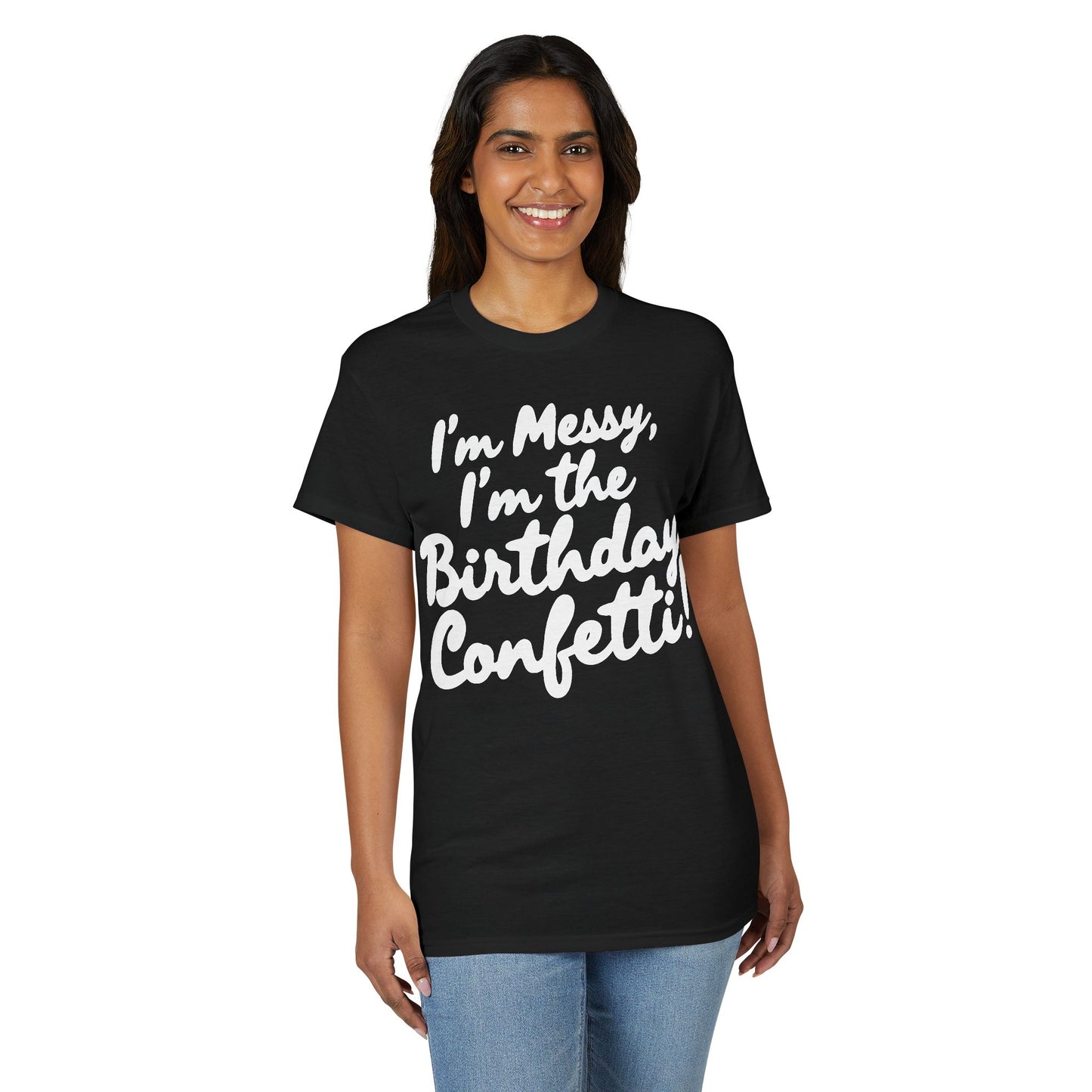 Birthday Confetti T-Shirt — "I'm Messy, I'm the Birthday Confetti!"
