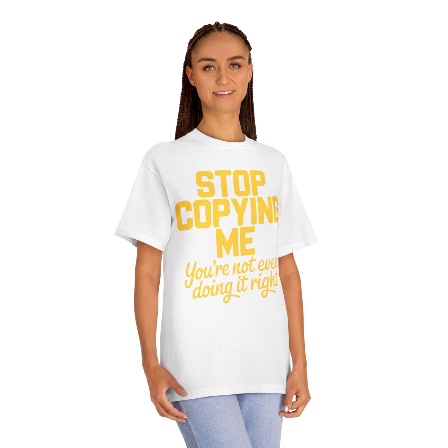 Graphic Tee — "Stop Copying Me, You're Not Even Doing It Right" Bold Yellow Slogan