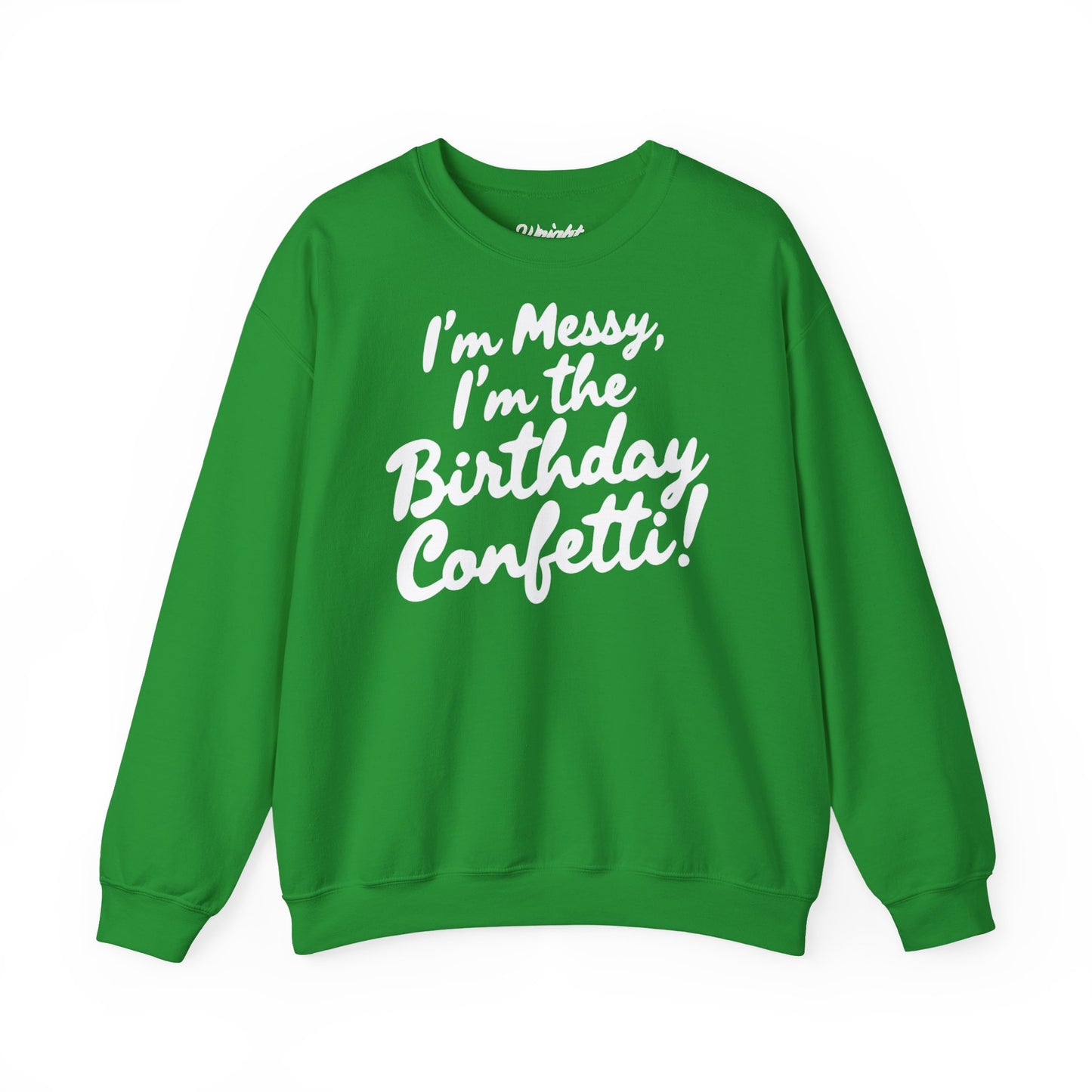 Birthday Confetti Crewneck Sweatshirt — "I'm Messy, I'm the Birthday Confetti!"