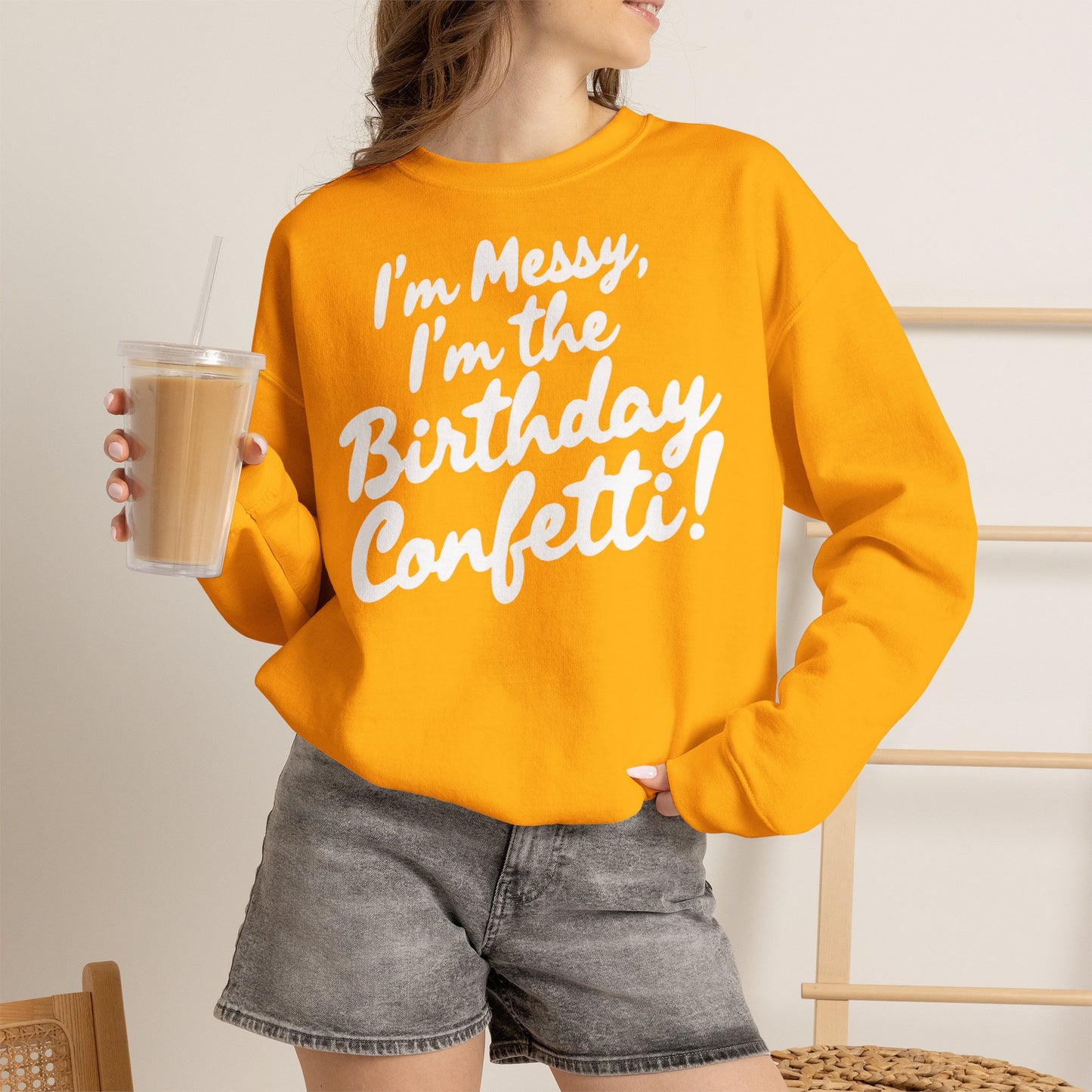 Birthday Confetti Crewneck Sweatshirt — "I'm Messy, I'm the Birthday Confetti!"
