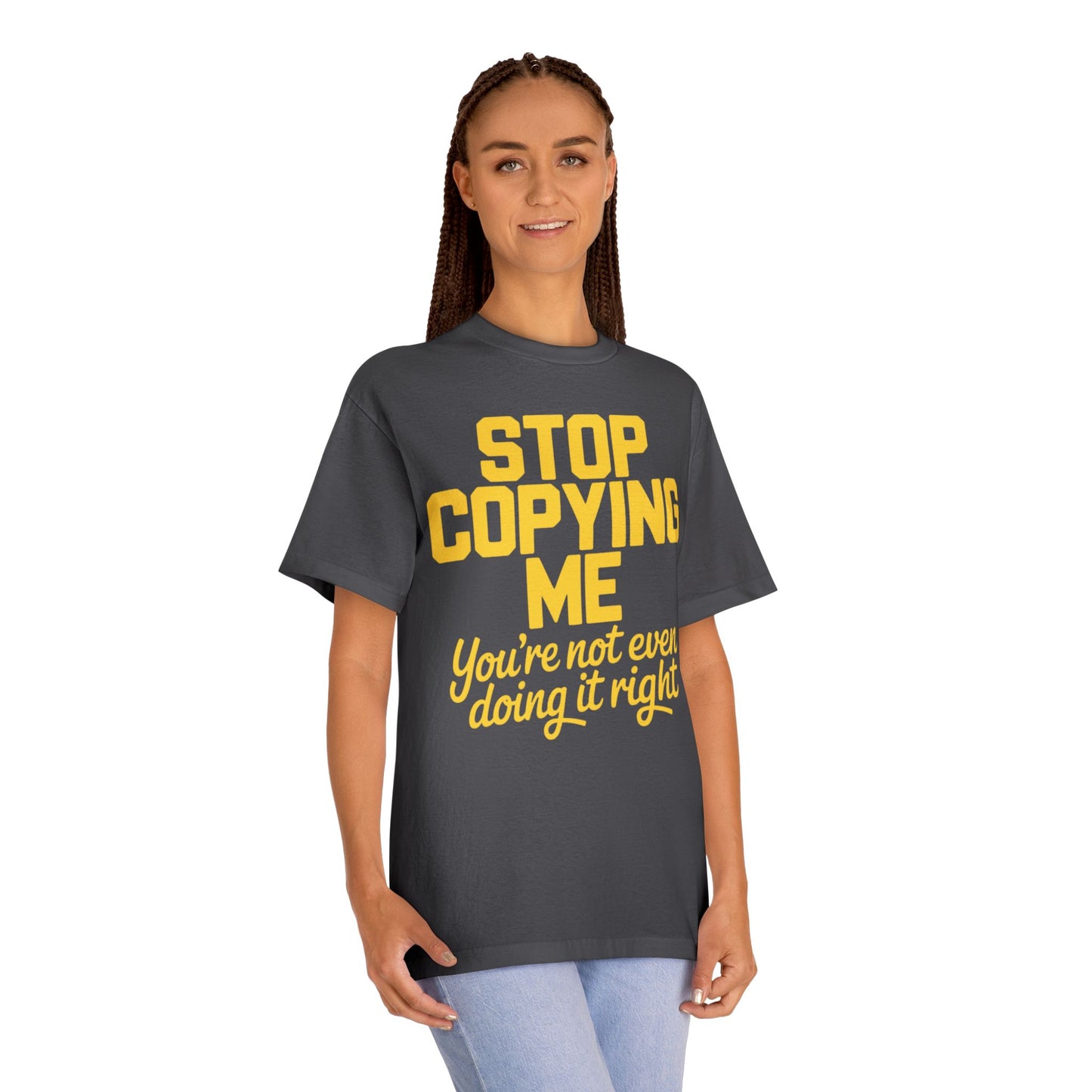 Graphic Tee — "Stop Copying Me, You're Not Even Doing It Right" Bold Yellow Slogan