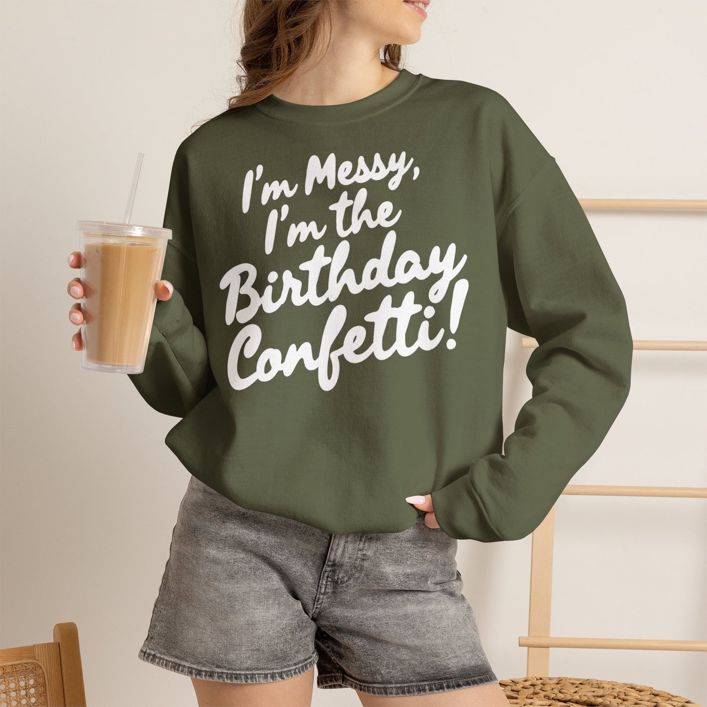 Birthday Confetti Crewneck Sweatshirt — "I'm Messy, I'm the Birthday Confetti!"