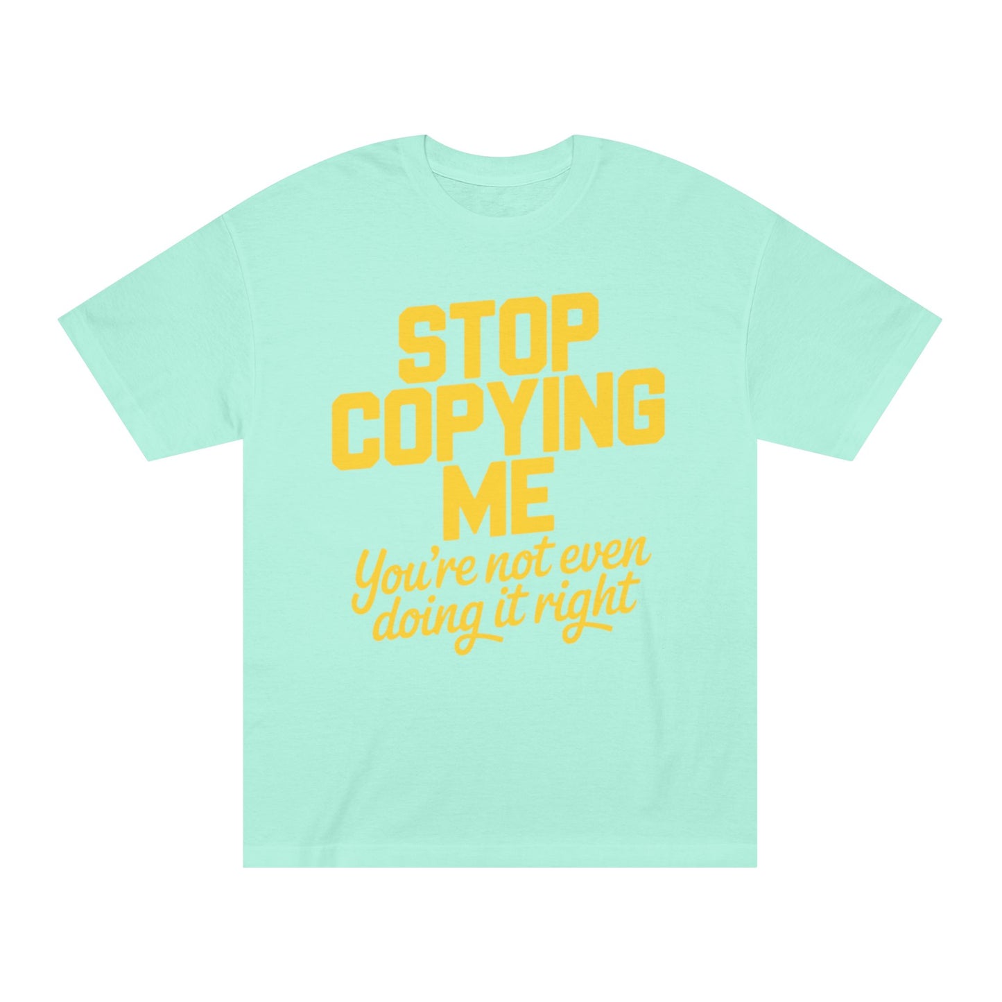 Graphic Tee — "Stop Copying Me, You're Not Even Doing It Right" Bold Yellow Slogan