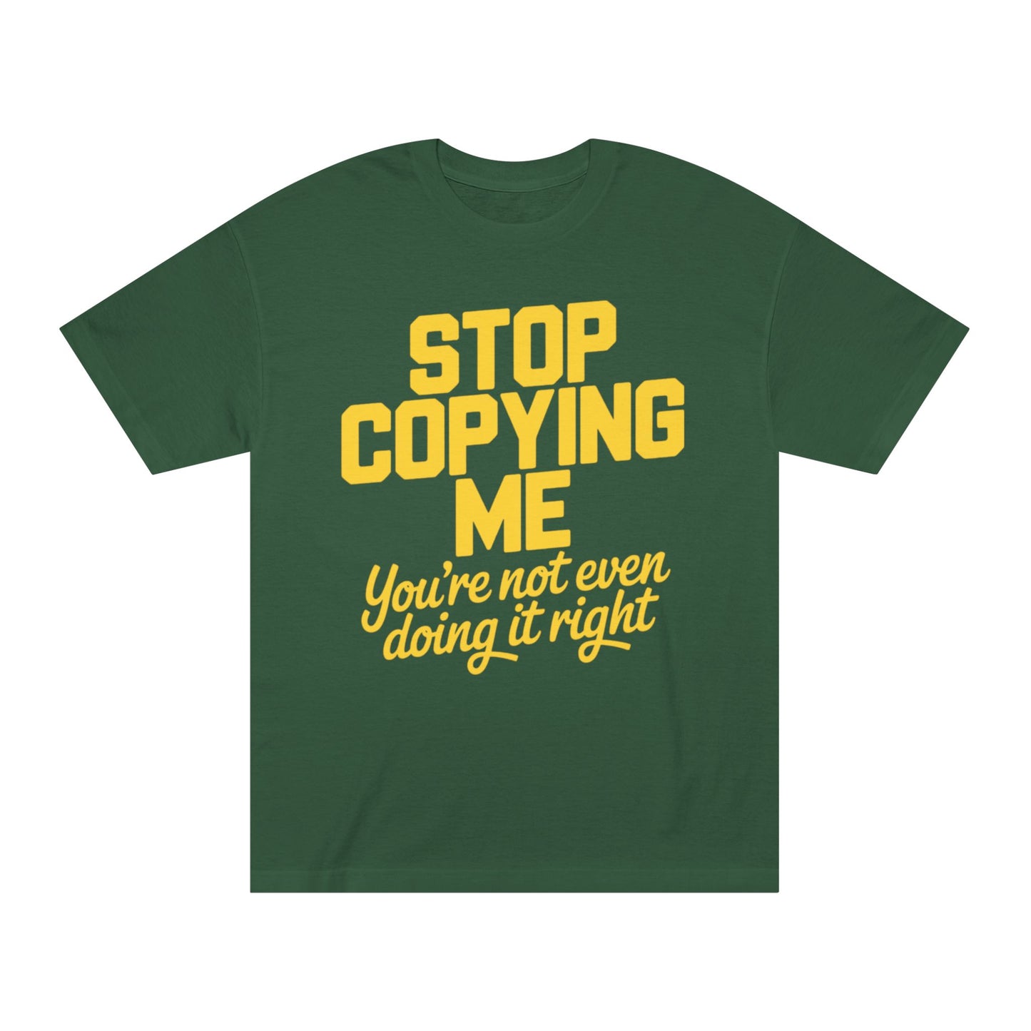 Graphic Tee — "Stop Copying Me, You're Not Even Doing It Right" Bold Yellow Slogan