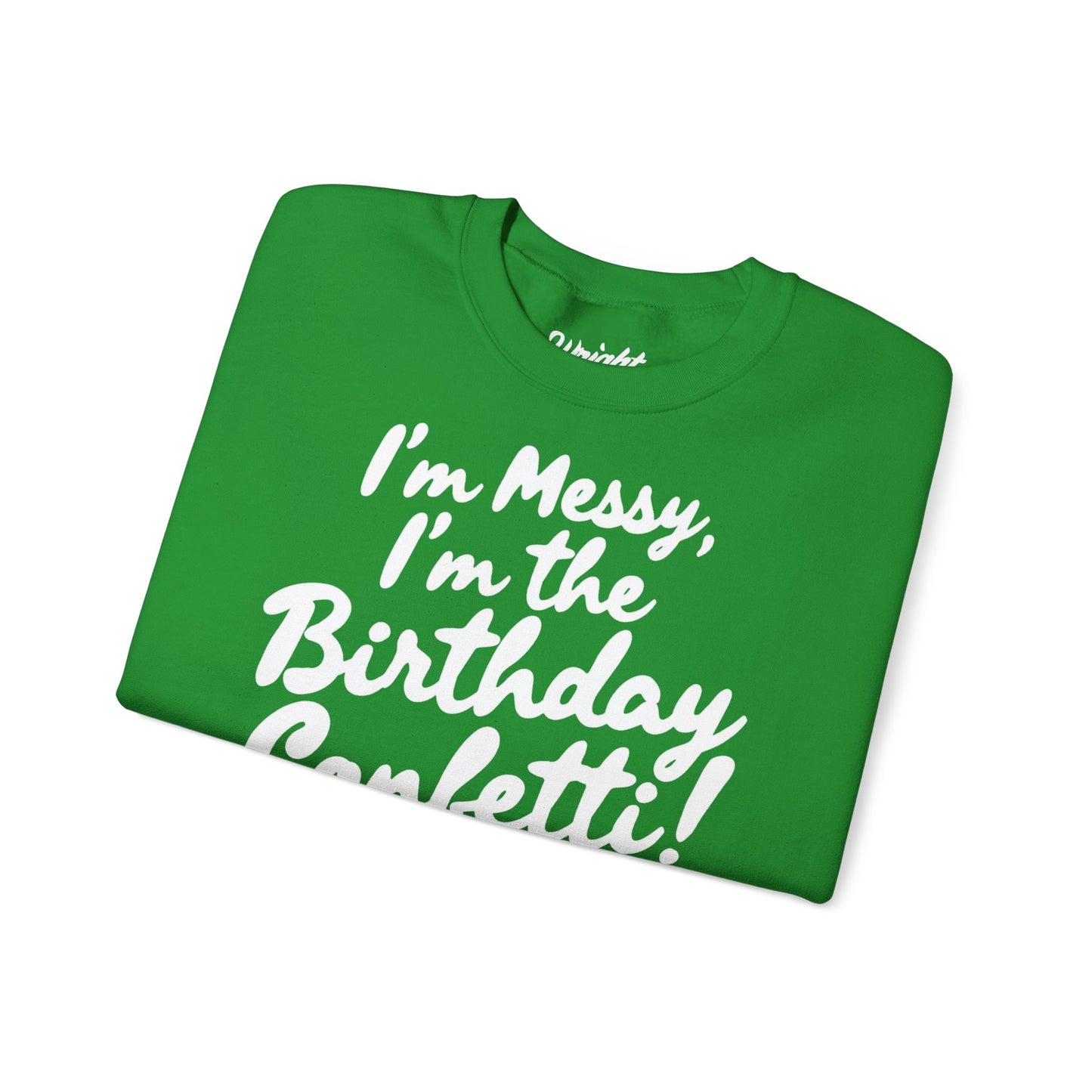 Birthday Confetti Crewneck Sweatshirt — "I'm Messy, I'm the Birthday Confetti!"