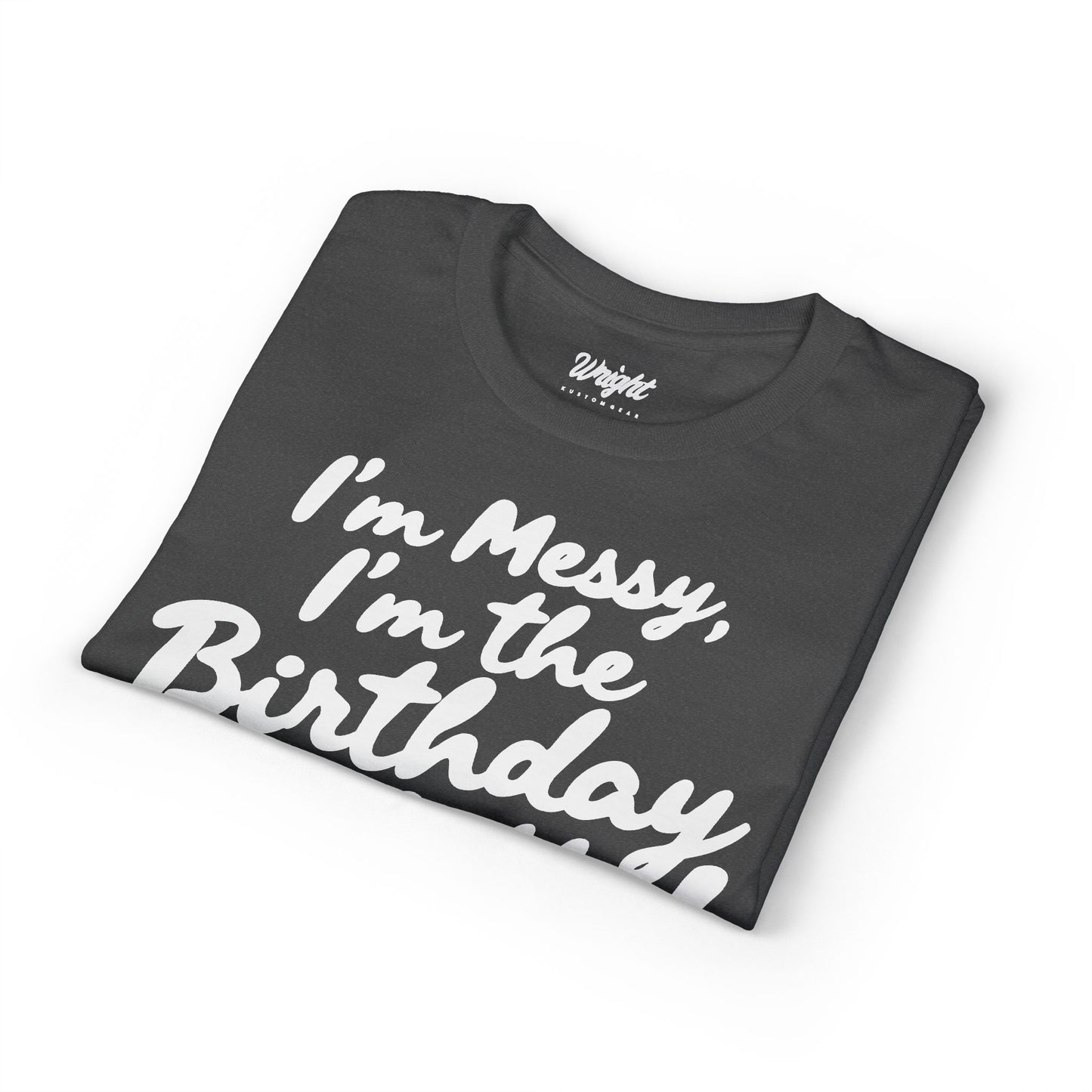 Birthday Confetti T-Shirt — "I'm Messy, I'm the Birthday Confetti!"