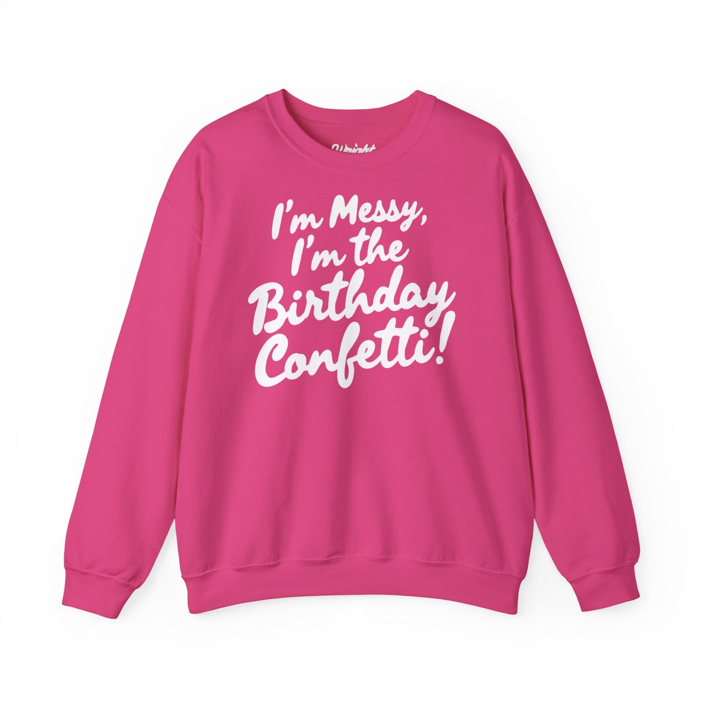 Birthday Confetti Crewneck Sweatshirt — "I'm Messy, I'm the Birthday Confetti!"
