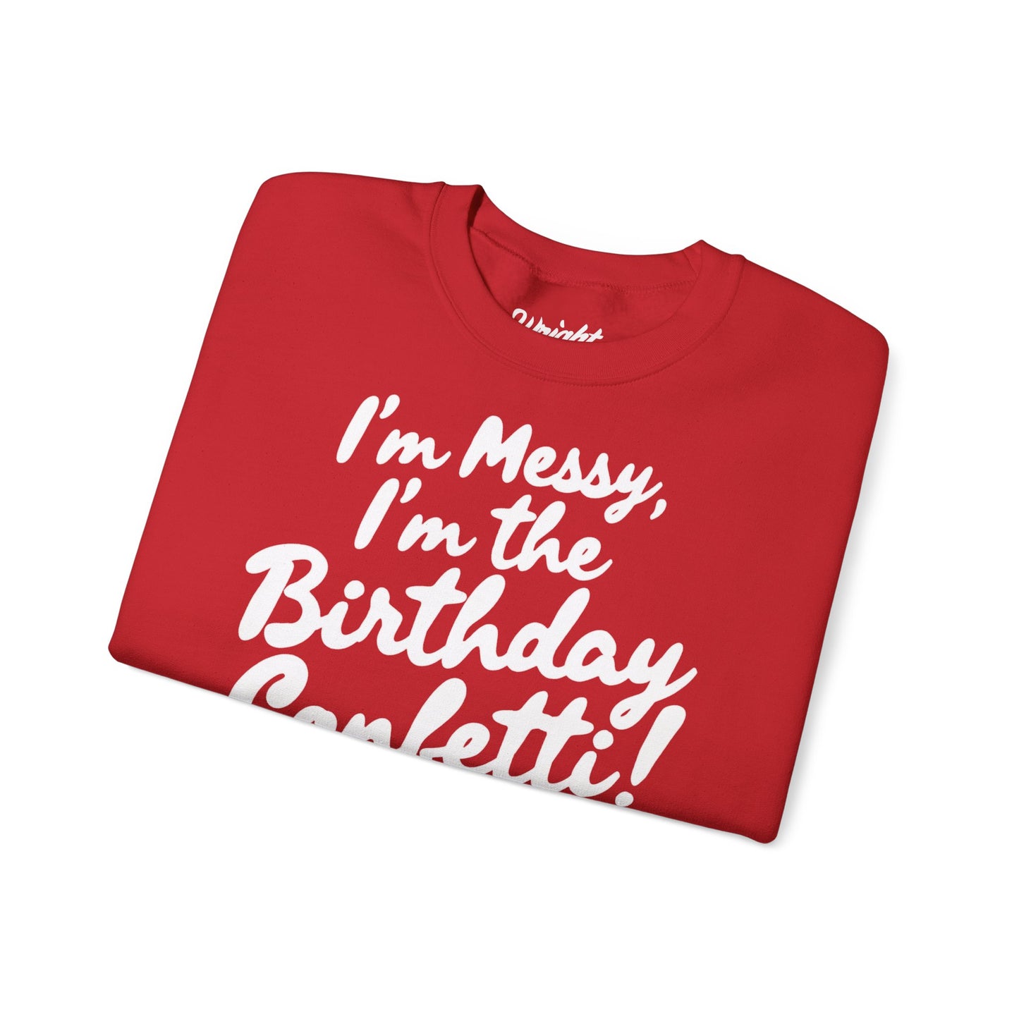 Birthday Confetti Crewneck Sweatshirt — "I'm Messy, I'm the Birthday Confetti!"