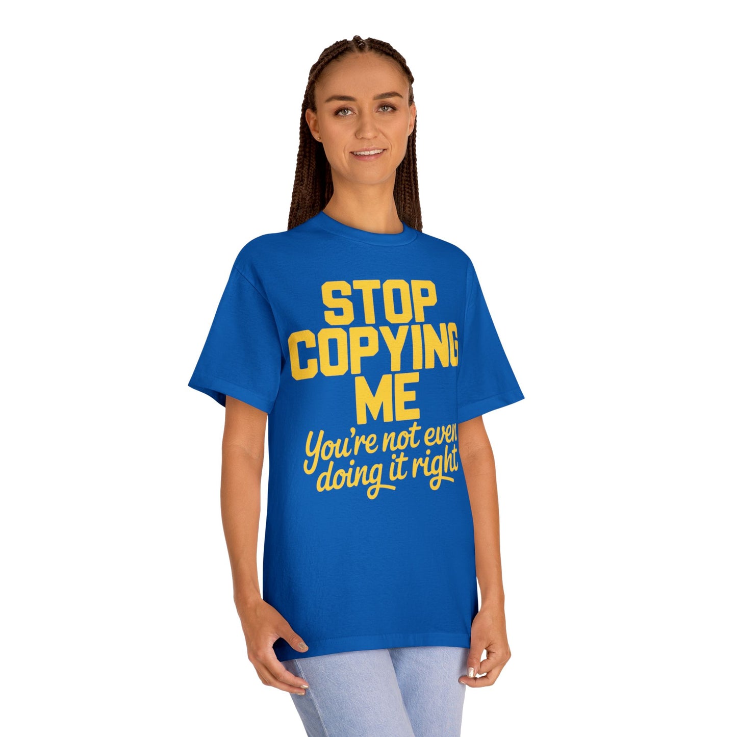 Graphic Tee — "Stop Copying Me, You're Not Even Doing It Right" Bold Yellow Slogan
