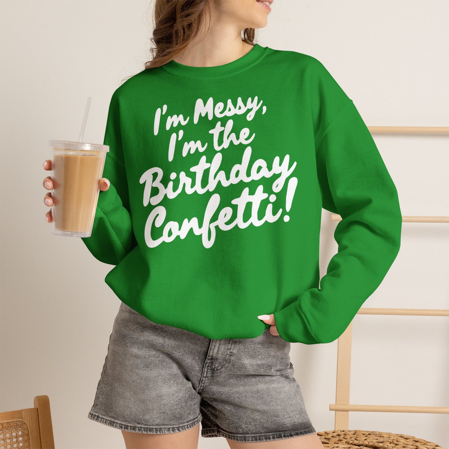 Birthday Confetti Crewneck Sweatshirt — "I'm Messy, I'm the Birthday Confetti!"