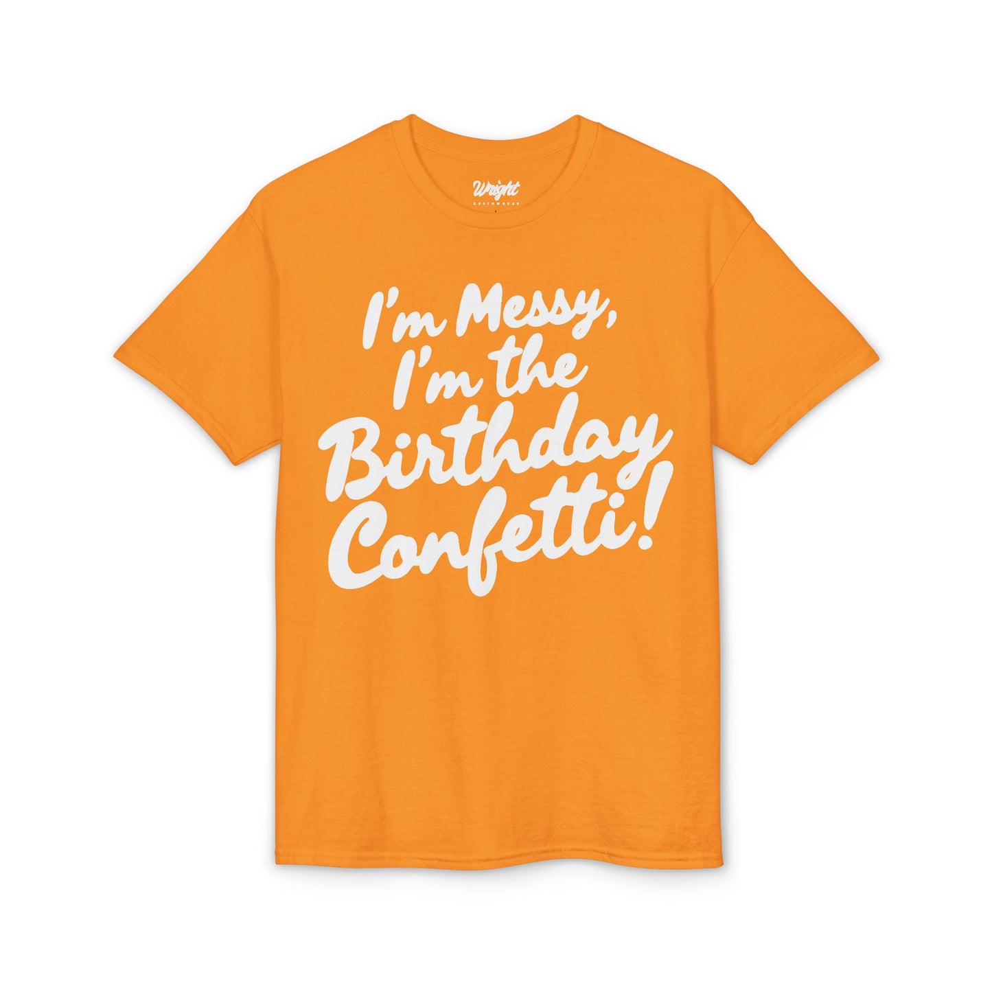 Birthday Confetti T-Shirt — "I'm Messy, I'm the Birthday Confetti!"