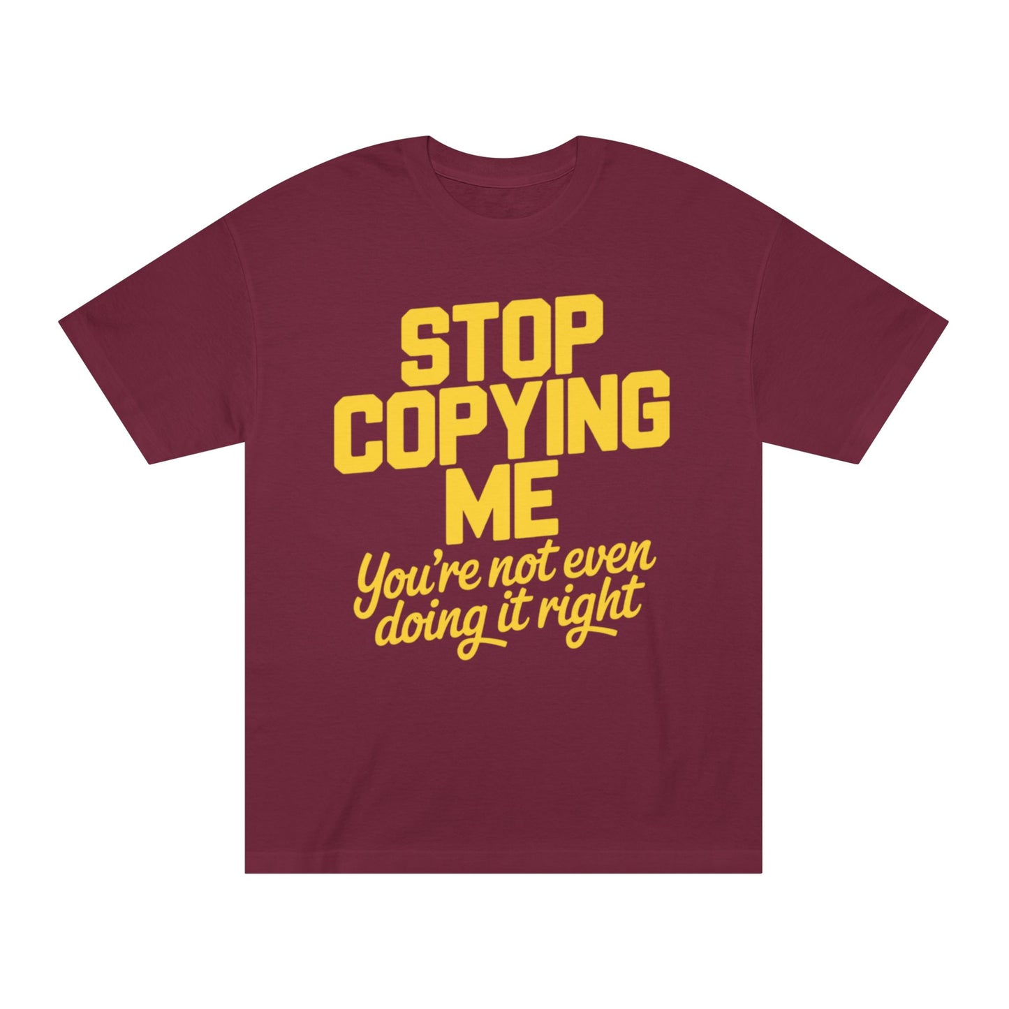 Graphic Tee — "Stop Copying Me, You're Not Even Doing It Right" Bold Yellow Slogan