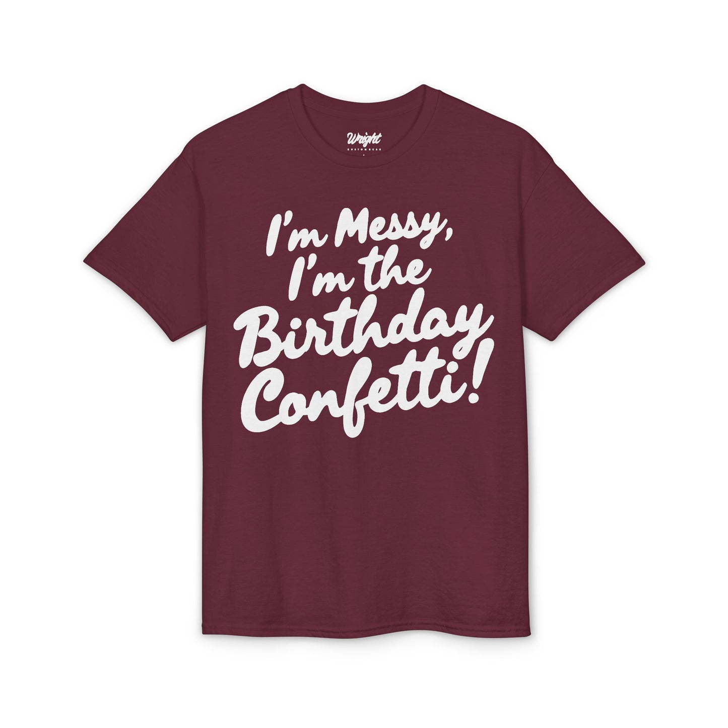 Birthday Confetti T-Shirt — "I'm Messy, I'm the Birthday Confetti!"