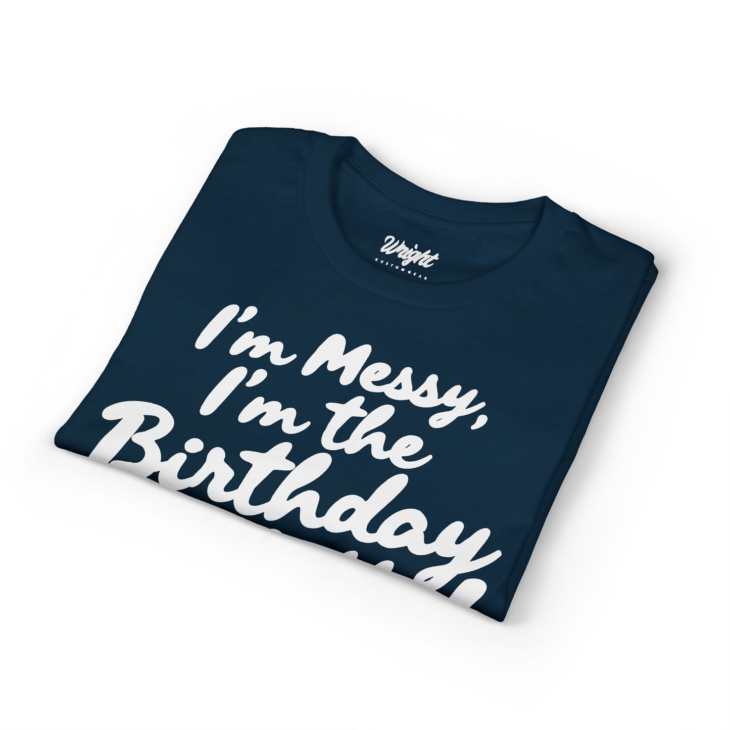 Birthday Confetti T-Shirt — "I'm Messy, I'm the Birthday Confetti!"