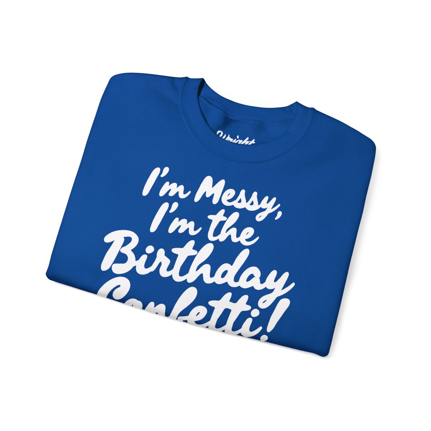 Birthday Confetti Crewneck Sweatshirt — "I'm Messy, I'm the Birthday Confetti!"