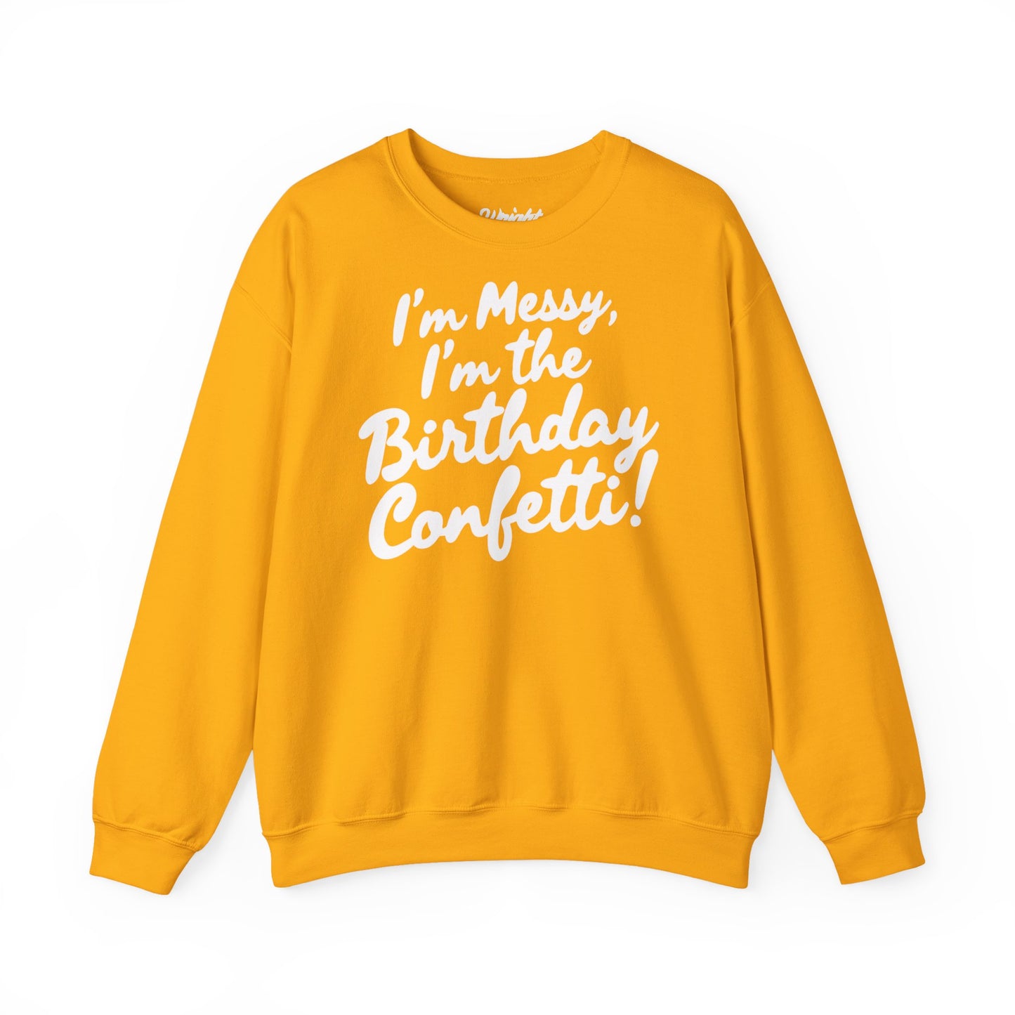 Birthday Confetti Crewneck Sweatshirt — "I'm Messy, I'm the Birthday Confetti!"