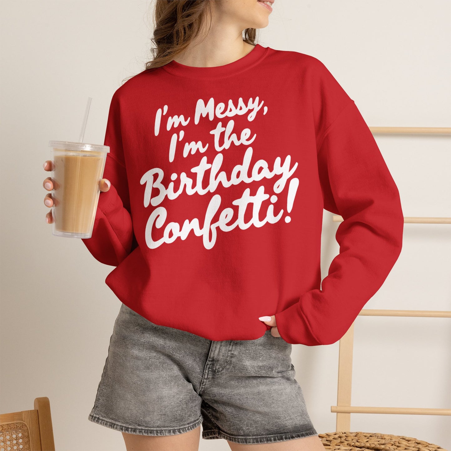 Birthday Confetti Crewneck Sweatshirt — "I'm Messy, I'm the Birthday Confetti!"
