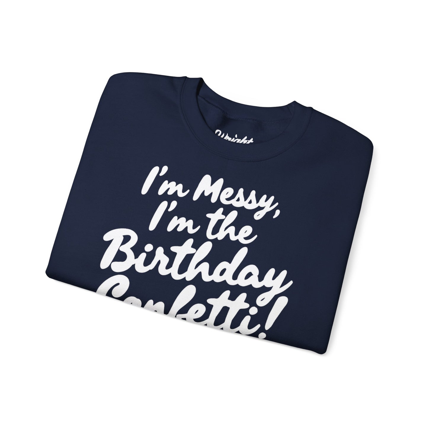 Birthday Confetti Crewneck Sweatshirt — "I'm Messy, I'm the Birthday Confetti!"
