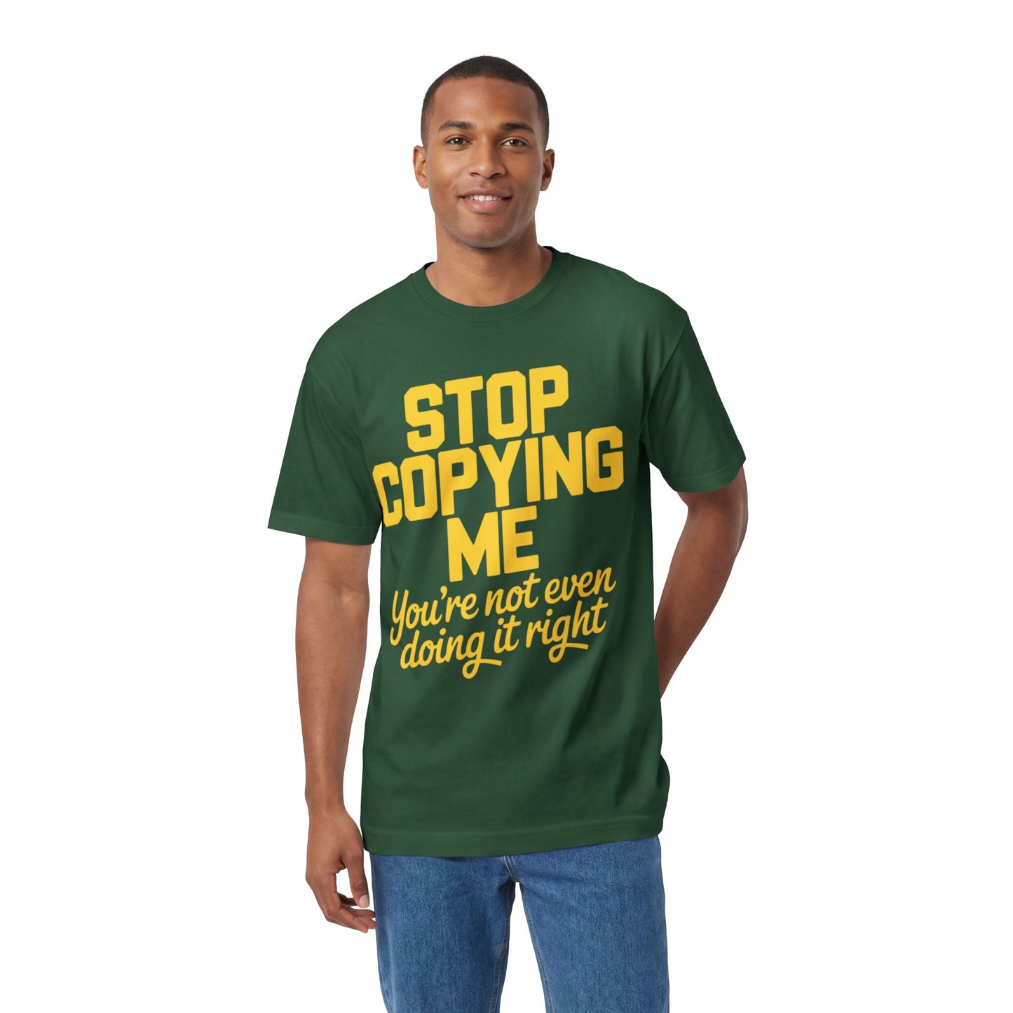 Graphic Tee — "Stop Copying Me, You're Not Even Doing It Right" Bold Yellow Slogan