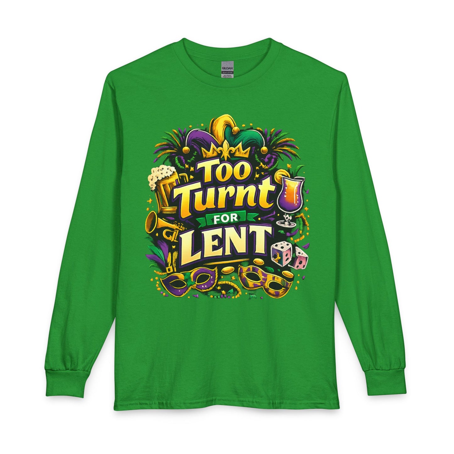 Too Turnt  Mardi Gras Long Sleeve T-Shirt