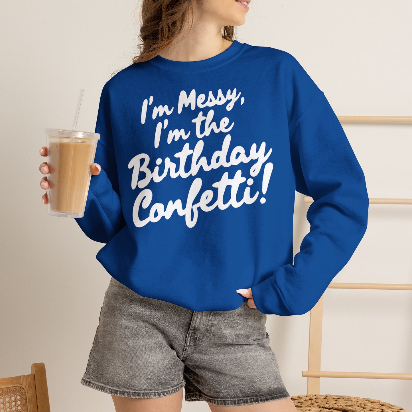Birthday Confetti Crewneck Sweatshirt — "I'm Messy, I'm the Birthday Confetti!"