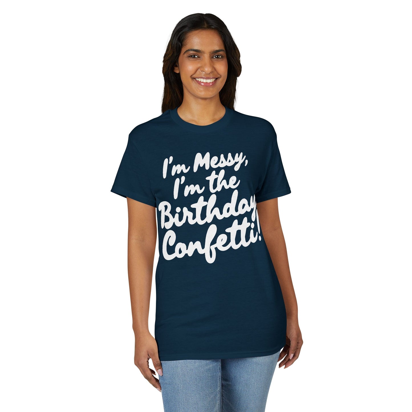 Birthday Confetti T-Shirt — "I'm Messy, I'm the Birthday Confetti!"