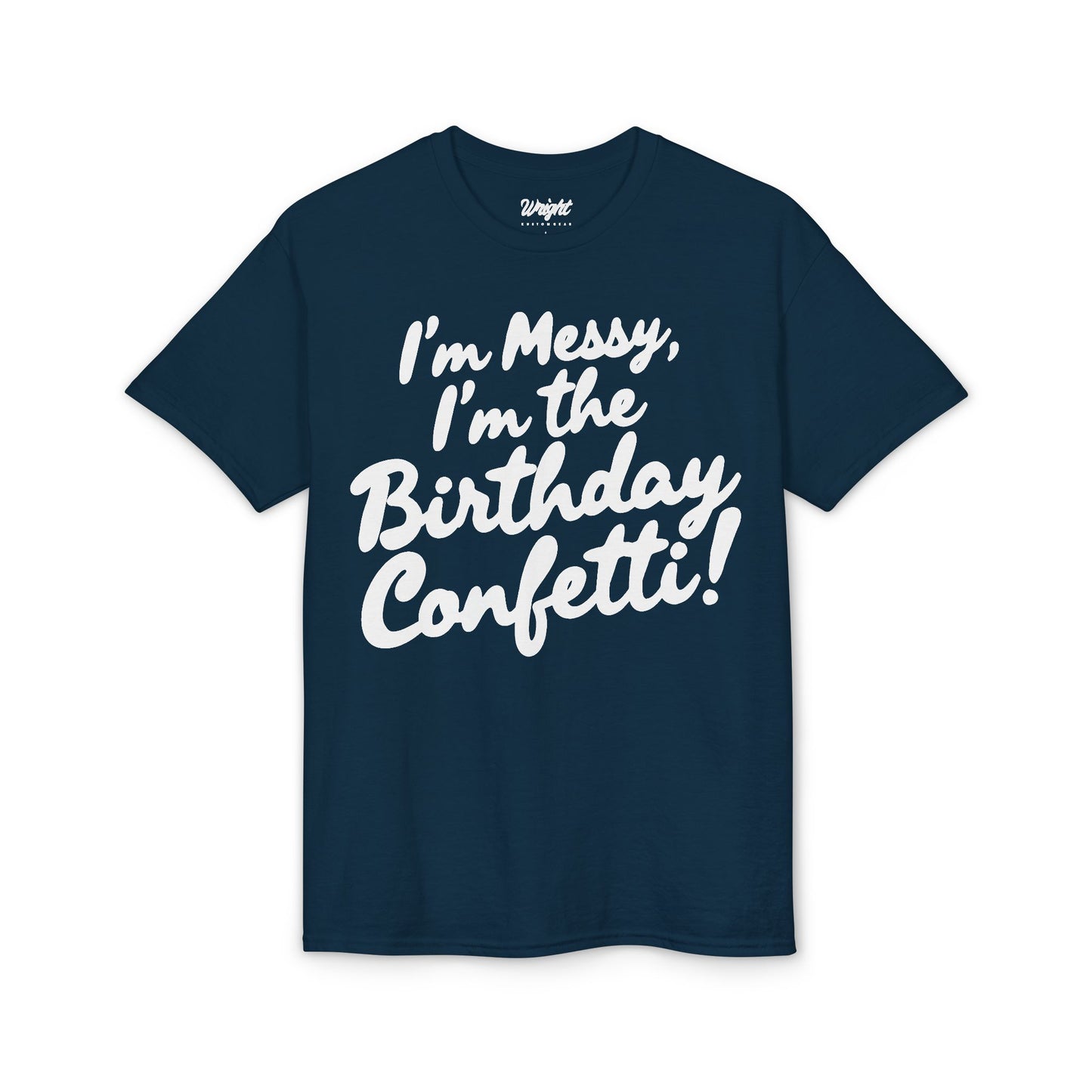 Birthday Confetti T-Shirt — "I'm Messy, I'm the Birthday Confetti!"