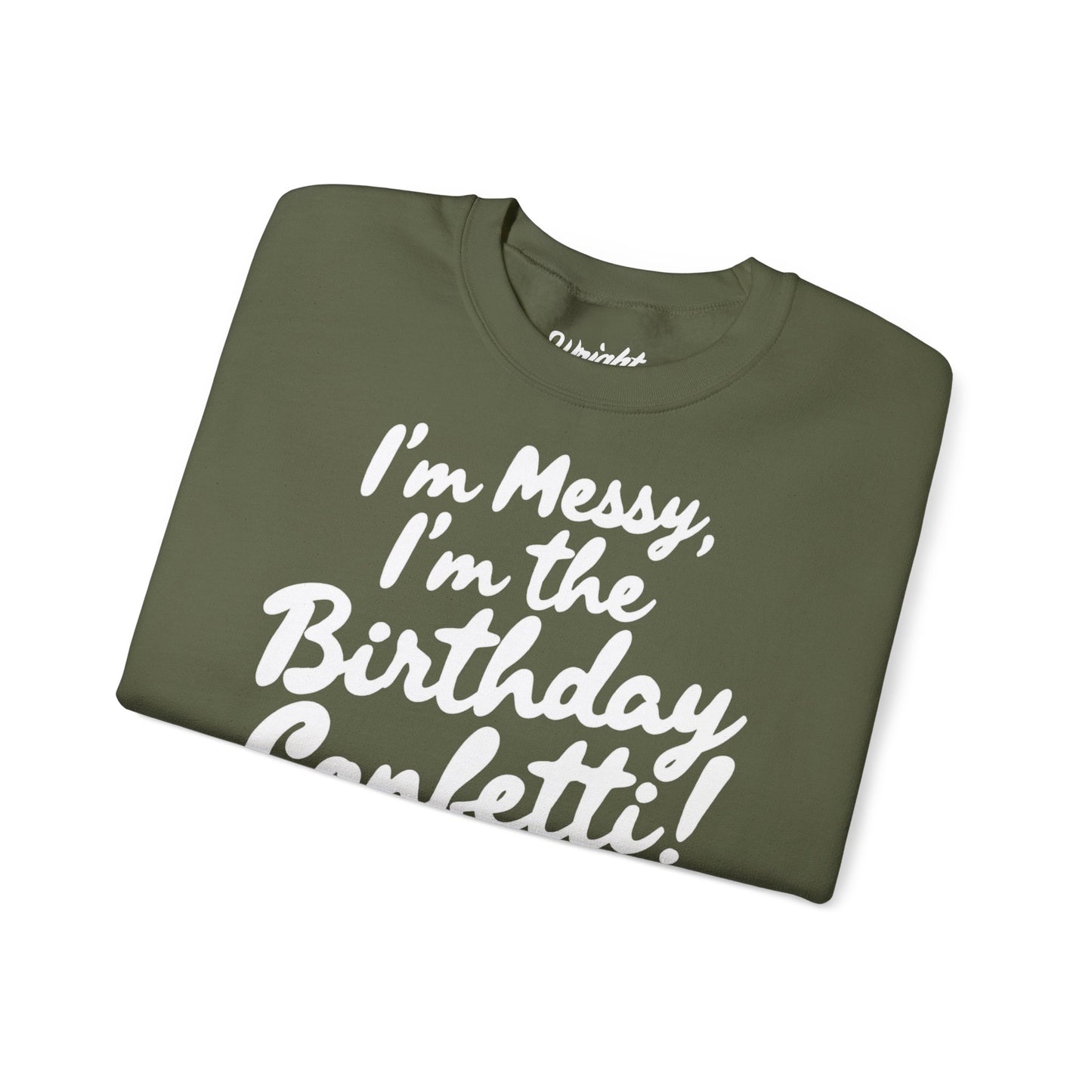 Birthday Confetti Crewneck Sweatshirt — "I'm Messy, I'm the Birthday Confetti!"