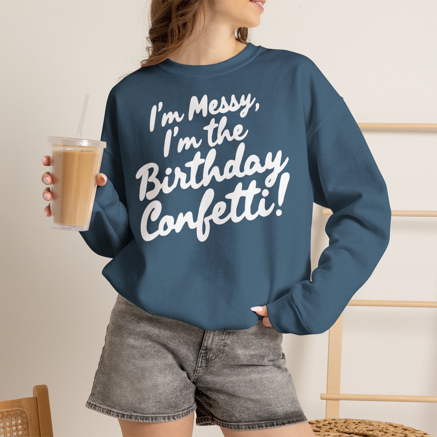 Birthday Confetti Crewneck Sweatshirt — "I'm Messy, I'm the Birthday Confetti!"