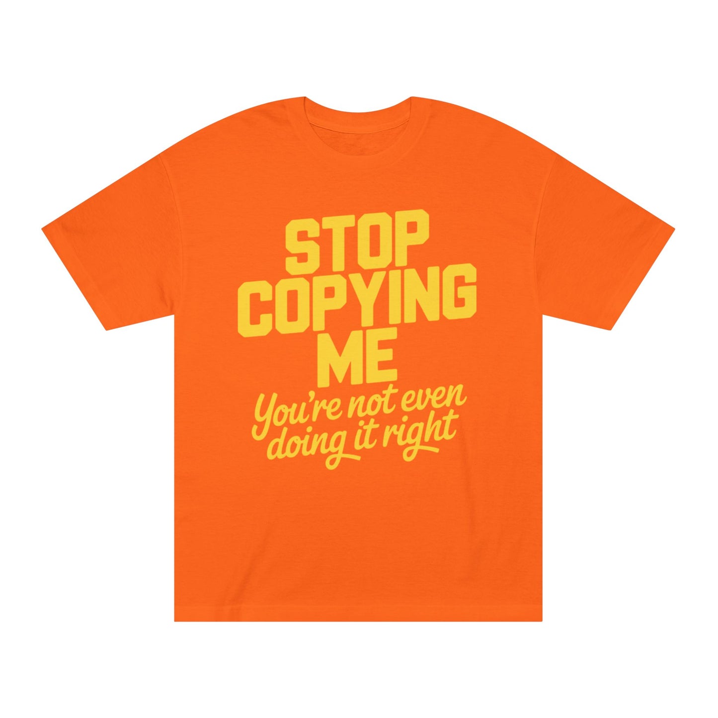 Graphic Tee — "Stop Copying Me, You're Not Even Doing It Right" Bold Yellow Slogan