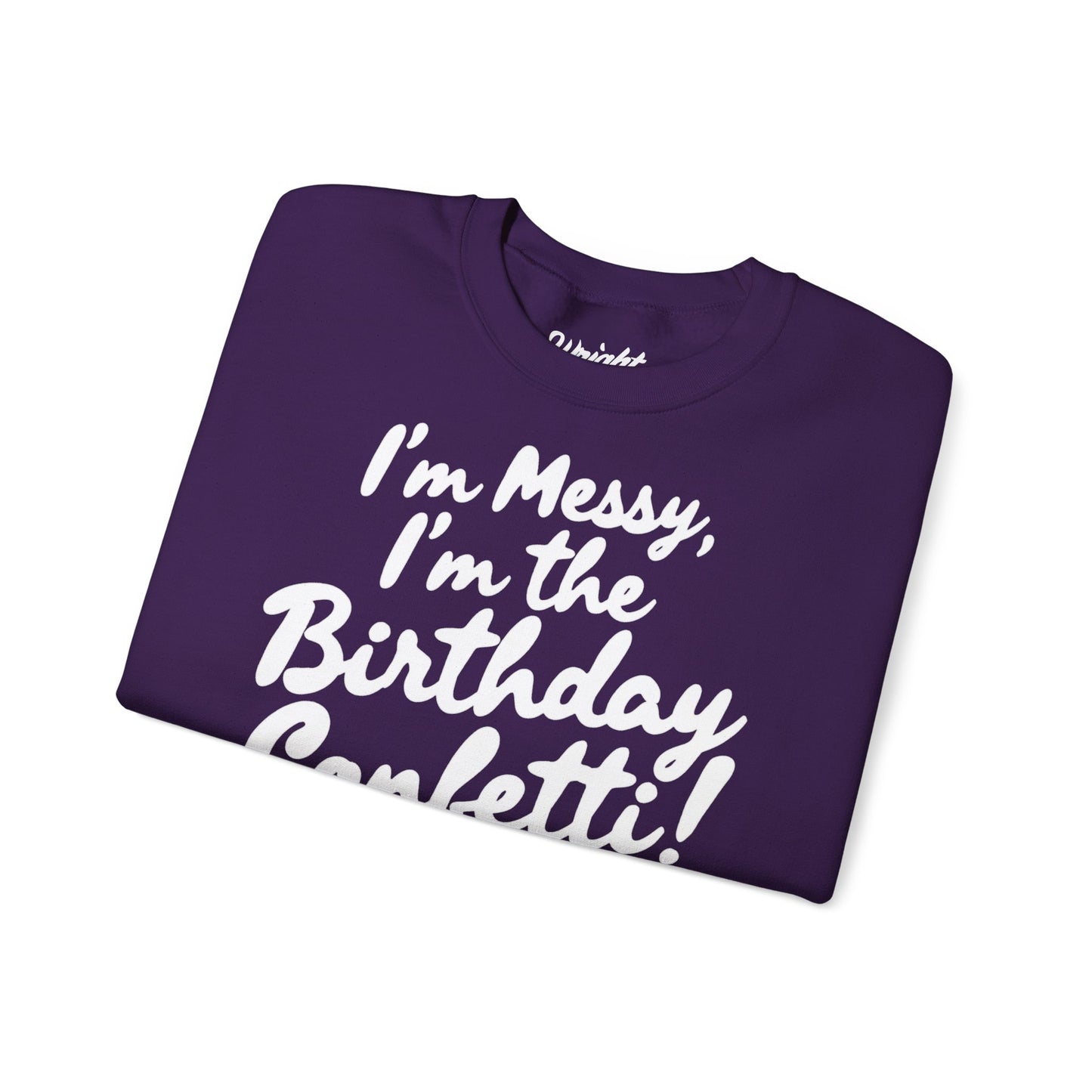 Birthday Confetti Crewneck Sweatshirt — "I'm Messy, I'm the Birthday Confetti!"