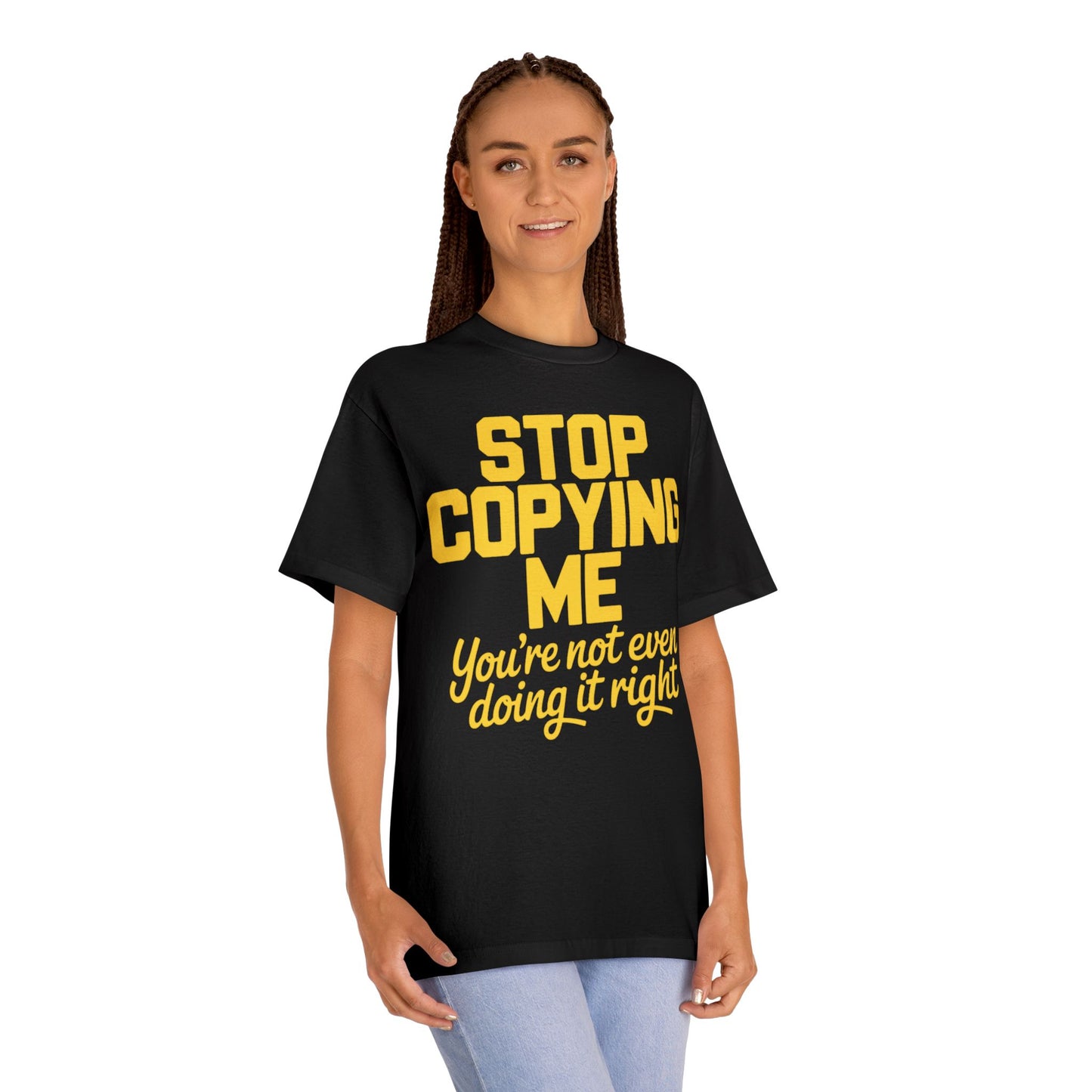 Graphic Tee — "Stop Copying Me, You're Not Even Doing It Right" Bold Yellow Slogan