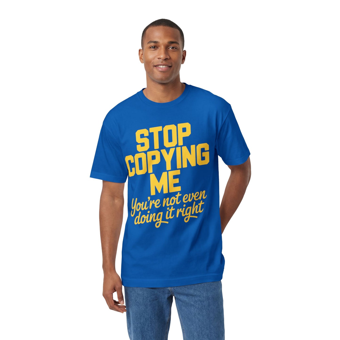 Graphic Tee — "Stop Copying Me, You're Not Even Doing It Right" Bold Yellow Slogan
