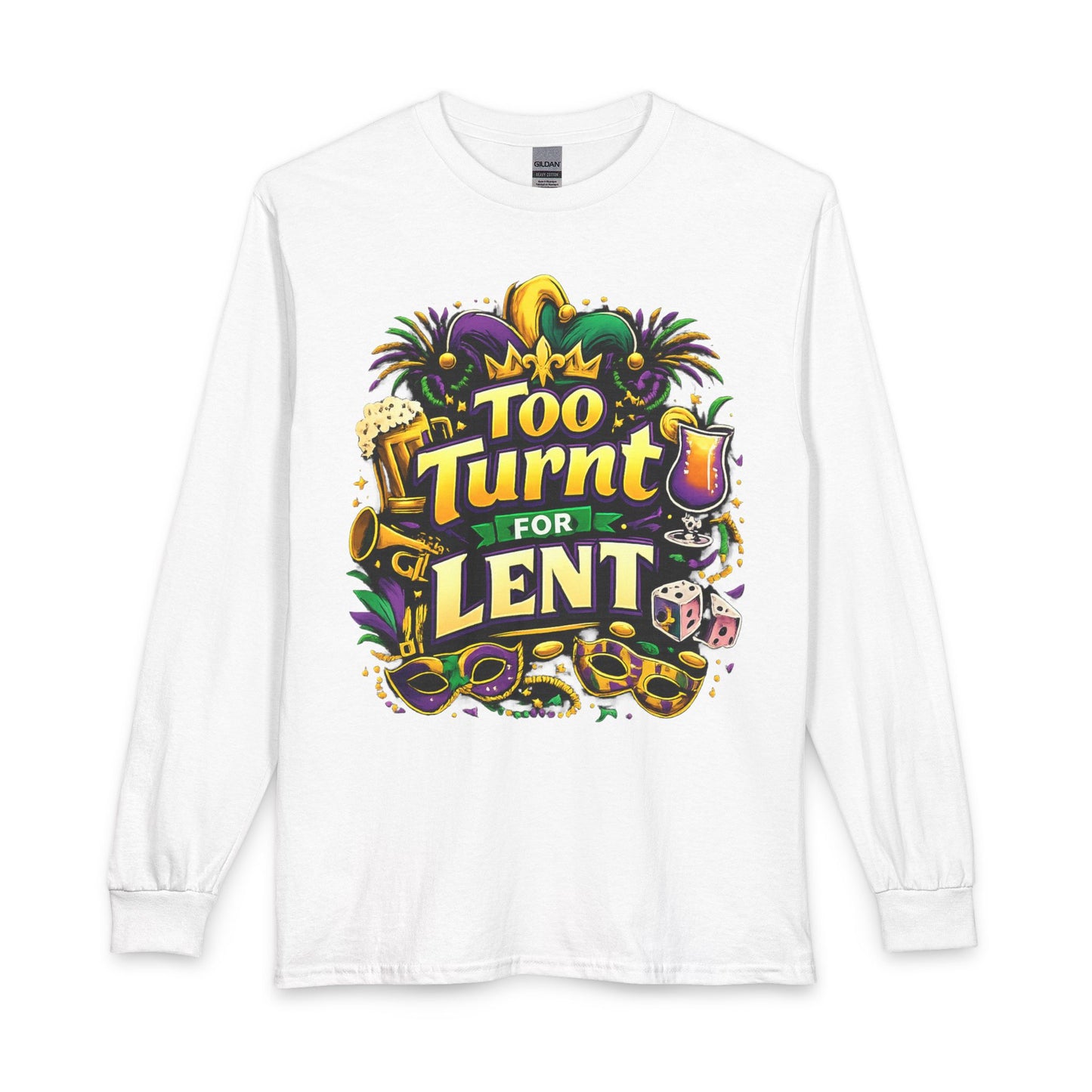 Too Turnt  Mardi Gras Long Sleeve T-Shirt