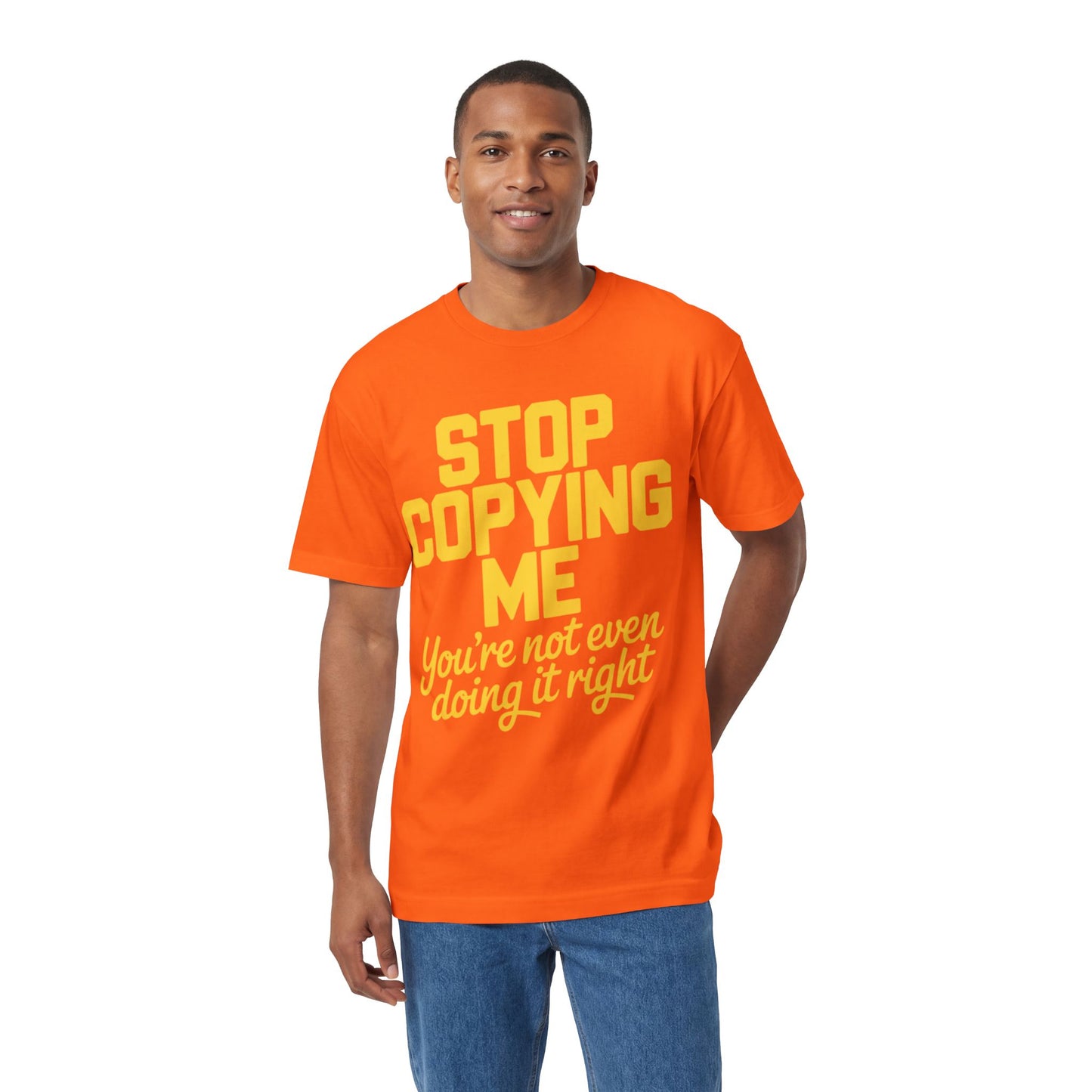 Graphic Tee — "Stop Copying Me, You're Not Even Doing It Right" Bold Yellow Slogan