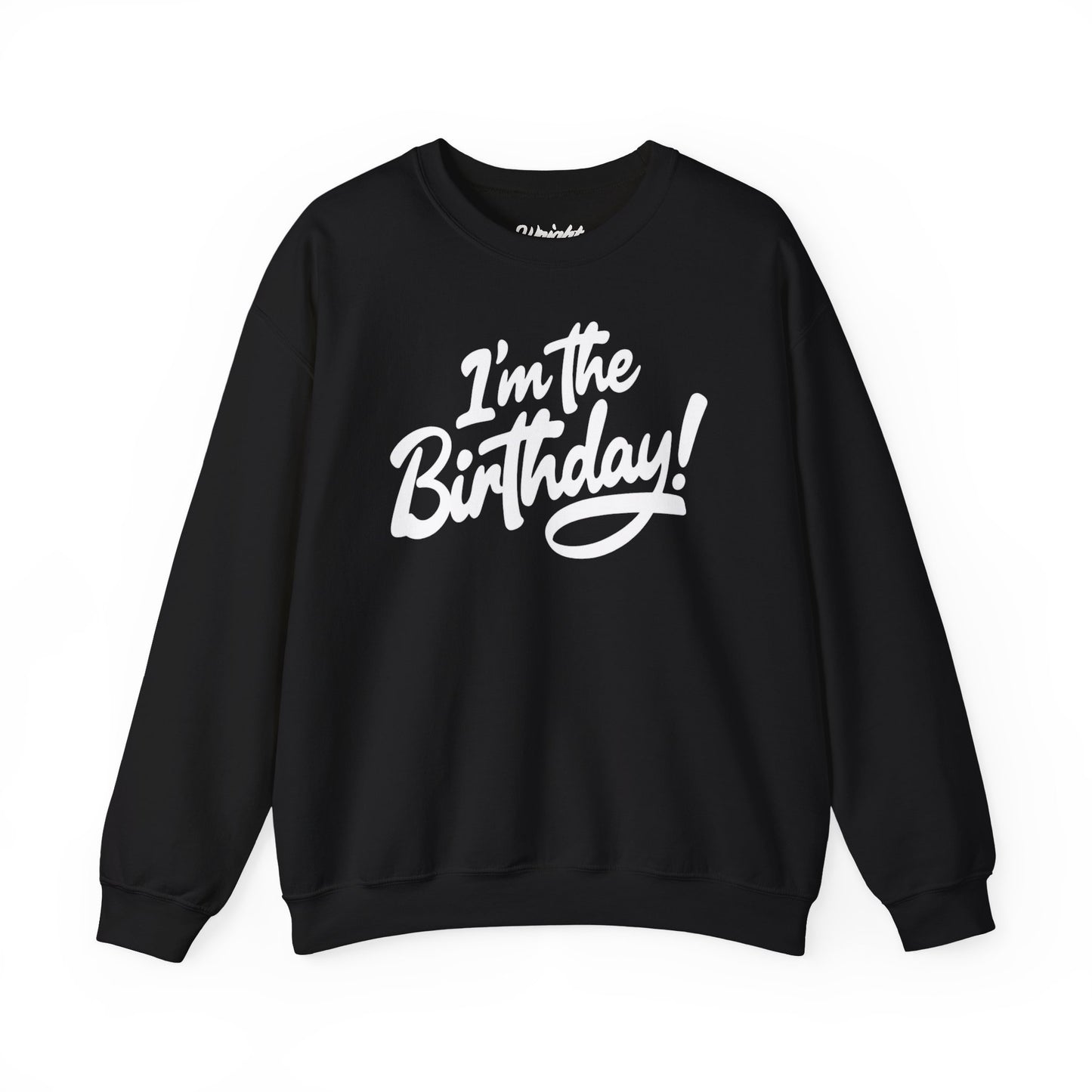 I'm the Birthday! Crewneck Sweatshirt — Bold Birthday Celebration Top