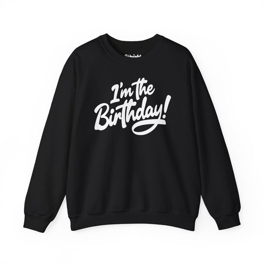 I'm the Birthday! Crewneck Sweatshirt — Bold Birthday Celebration Top