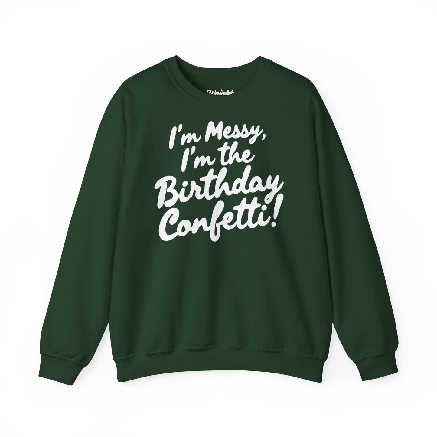 Birthday Confetti Crewneck Sweatshirt — "I'm Messy, I'm the Birthday Confetti!"