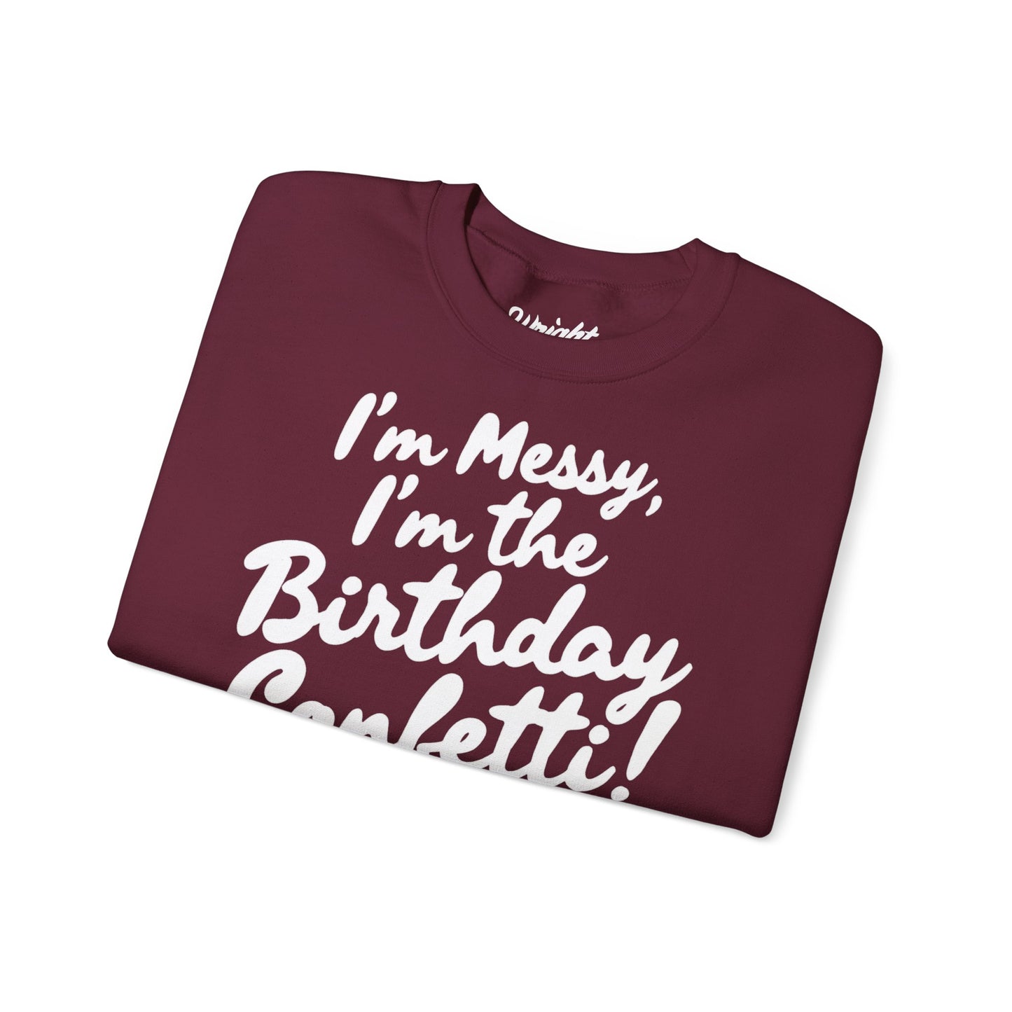 Birthday Confetti Crewneck Sweatshirt — "I'm Messy, I'm the Birthday Confetti!"