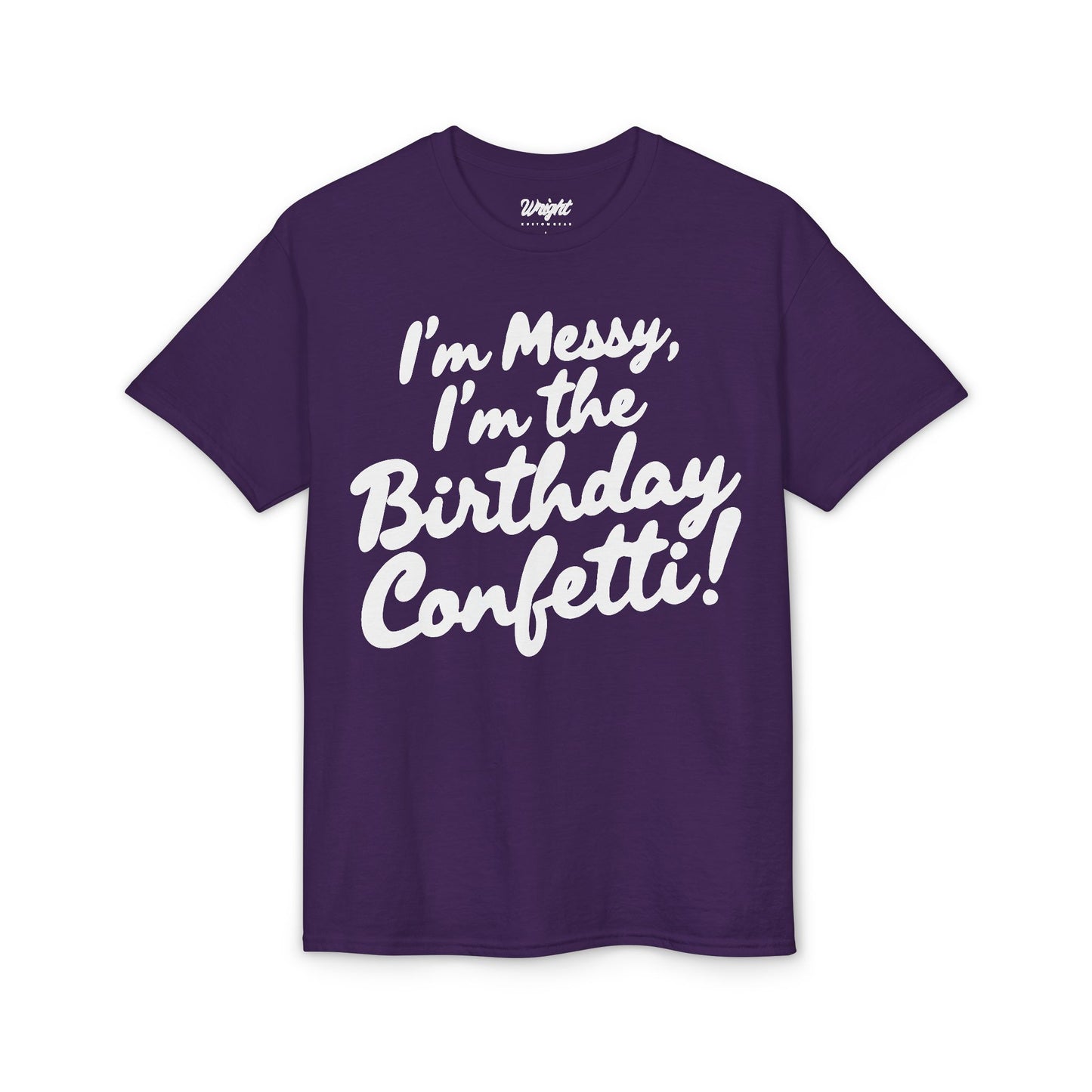 Birthday Confetti T-Shirt — "I'm Messy, I'm the Birthday Confetti!"