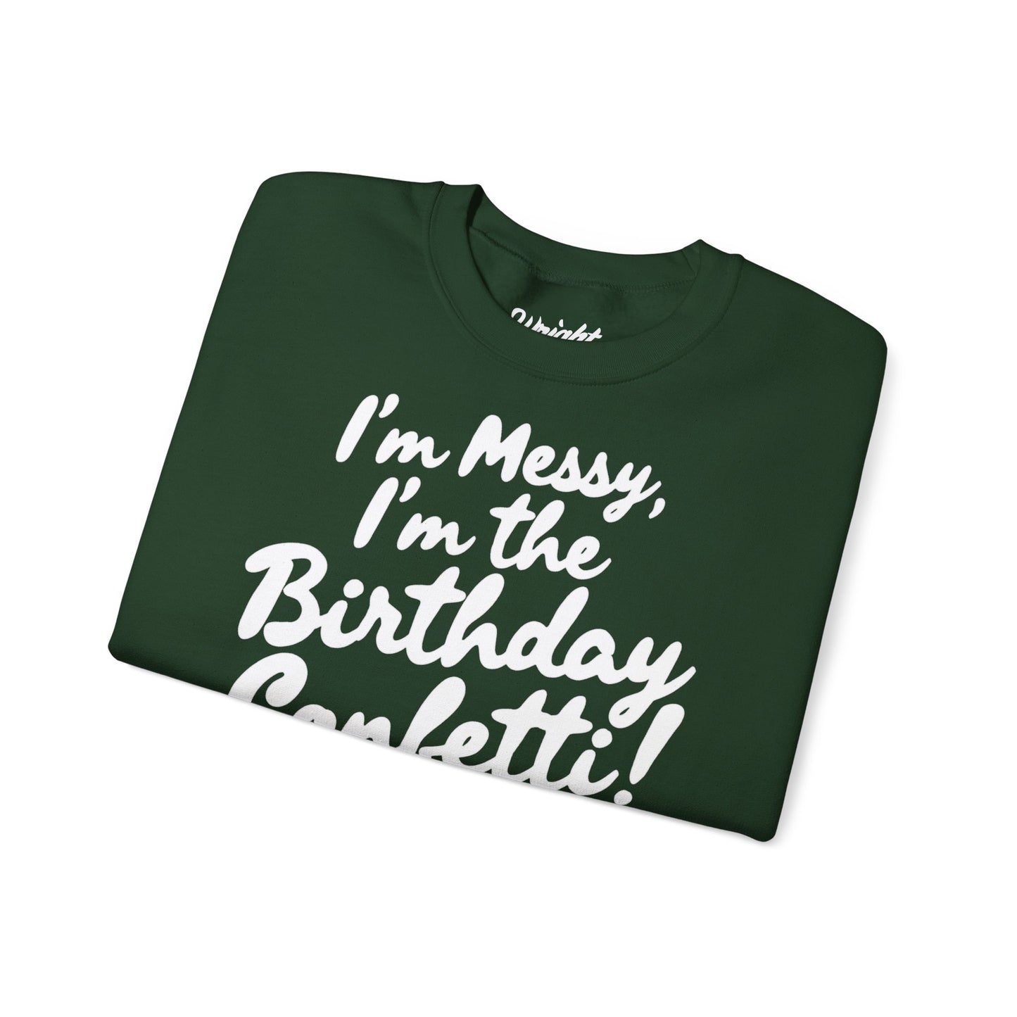 Birthday Confetti Crewneck Sweatshirt — "I'm Messy, I'm the Birthday Confetti!"