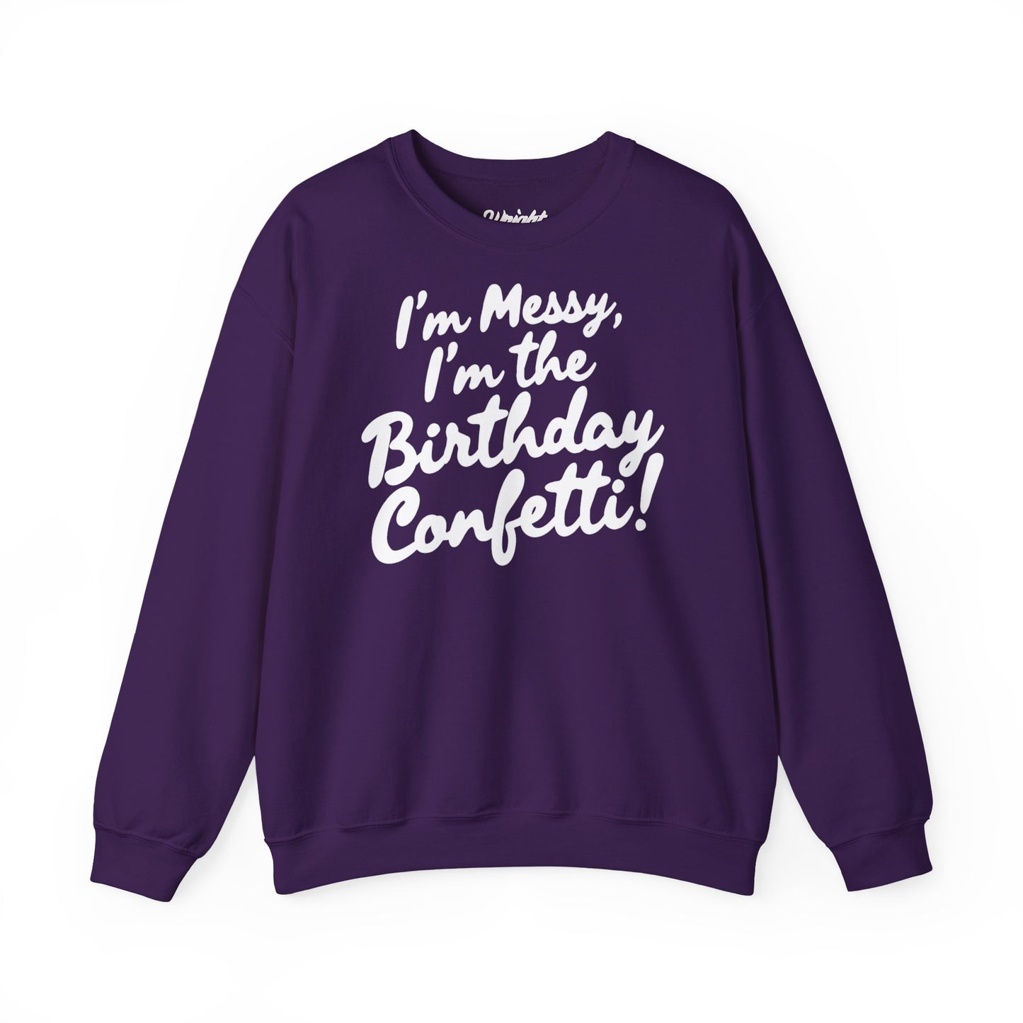 Birthday Confetti Crewneck Sweatshirt — "I'm Messy, I'm the Birthday Confetti!"