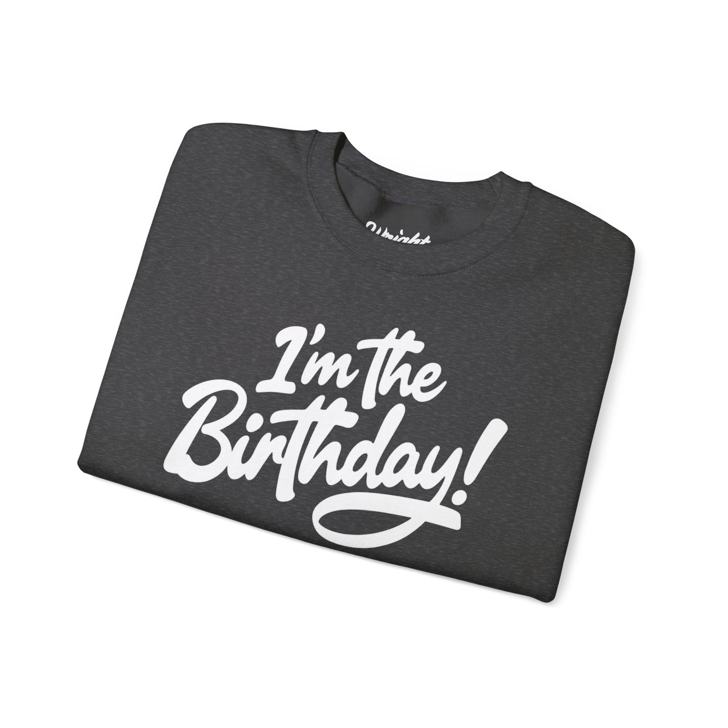 I'm the Birthday! Crewneck Sweatshirt — Bold Birthday Celebration Top