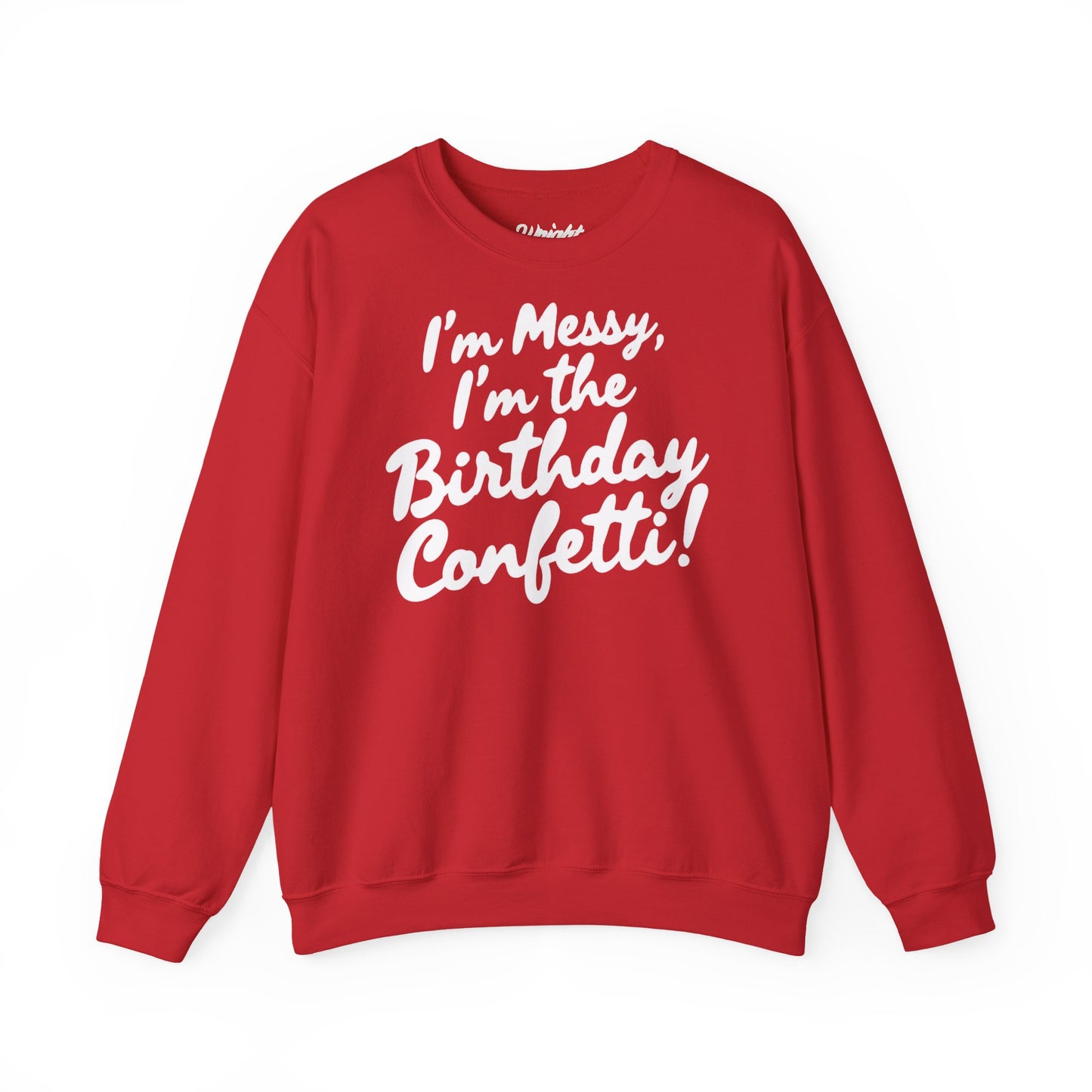 Birthday Confetti Crewneck Sweatshirt — "I'm Messy, I'm the Birthday Confetti!"