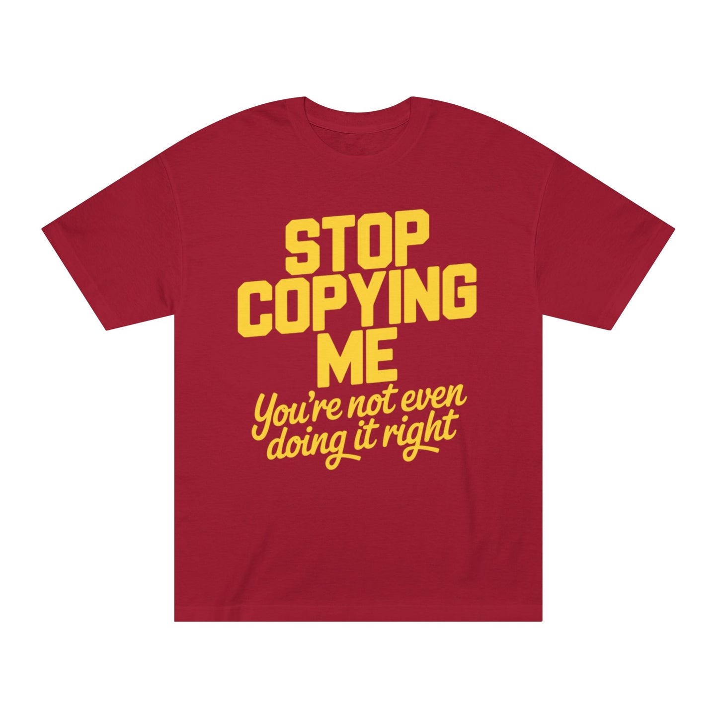 Graphic Tee — "Stop Copying Me, You're Not Even Doing It Right" Bold Yellow Slogan