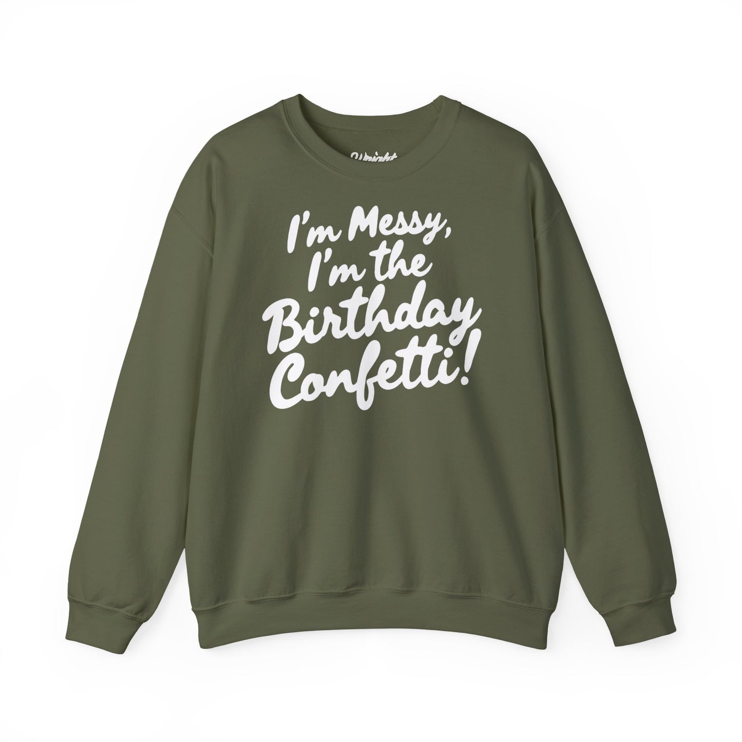 Birthday Confetti Crewneck Sweatshirt — "I'm Messy, I'm the Birthday Confetti!"
