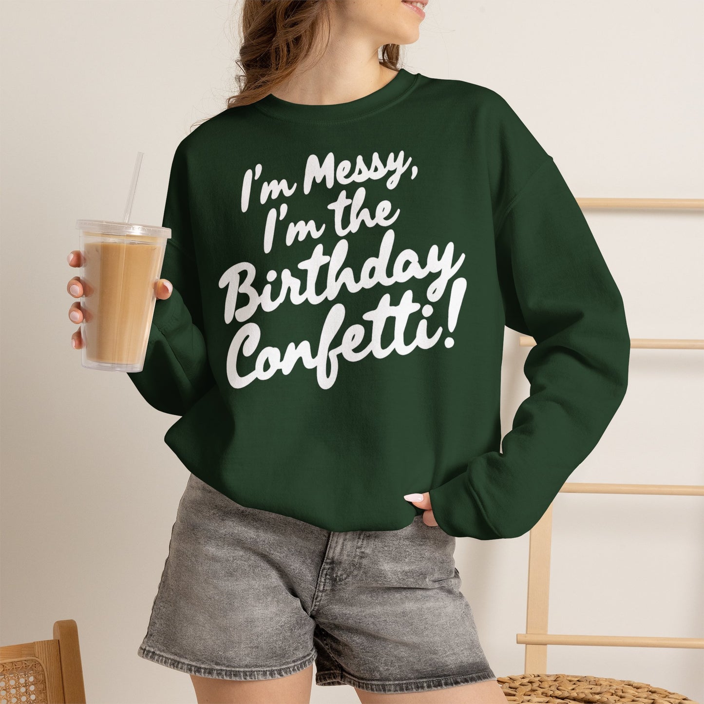Birthday Confetti Crewneck Sweatshirt — "I'm Messy, I'm the Birthday Confetti!"