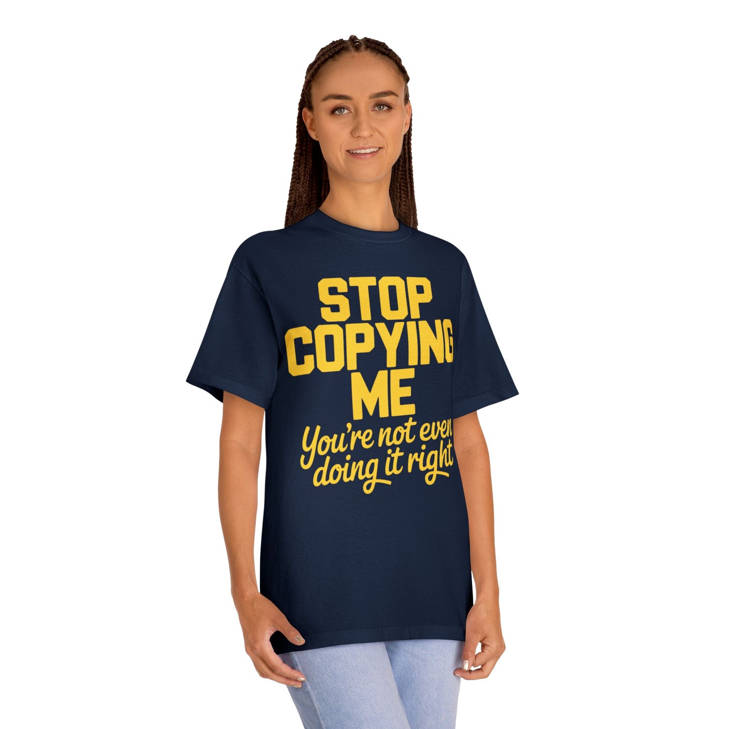 Graphic Tee — "Stop Copying Me, You're Not Even Doing It Right" Bold Yellow Slogan