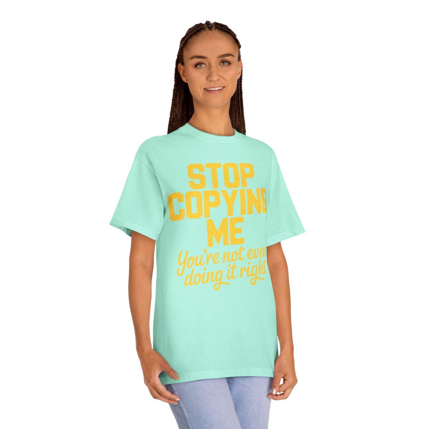 Graphic Tee — "Stop Copying Me, You're Not Even Doing It Right" Bold Yellow Slogan