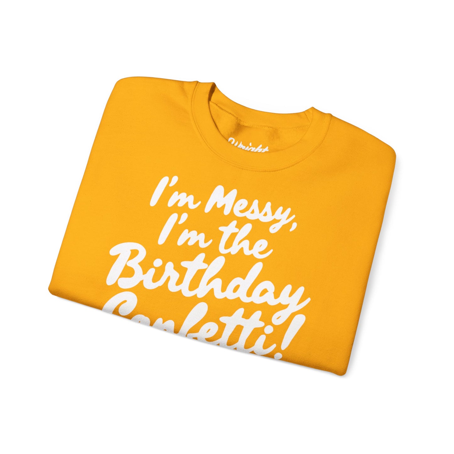 Birthday Confetti Crewneck Sweatshirt — "I'm Messy, I'm the Birthday Confetti!"